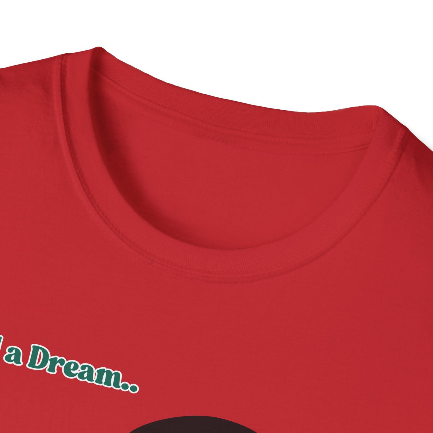 I Had A Dream | MLK Shirt | Colorful Shirt | Cool Shirt | Fashion | Trending | Seriously Funny | Birthday Gift | Unisex Softstyle T-Shirt