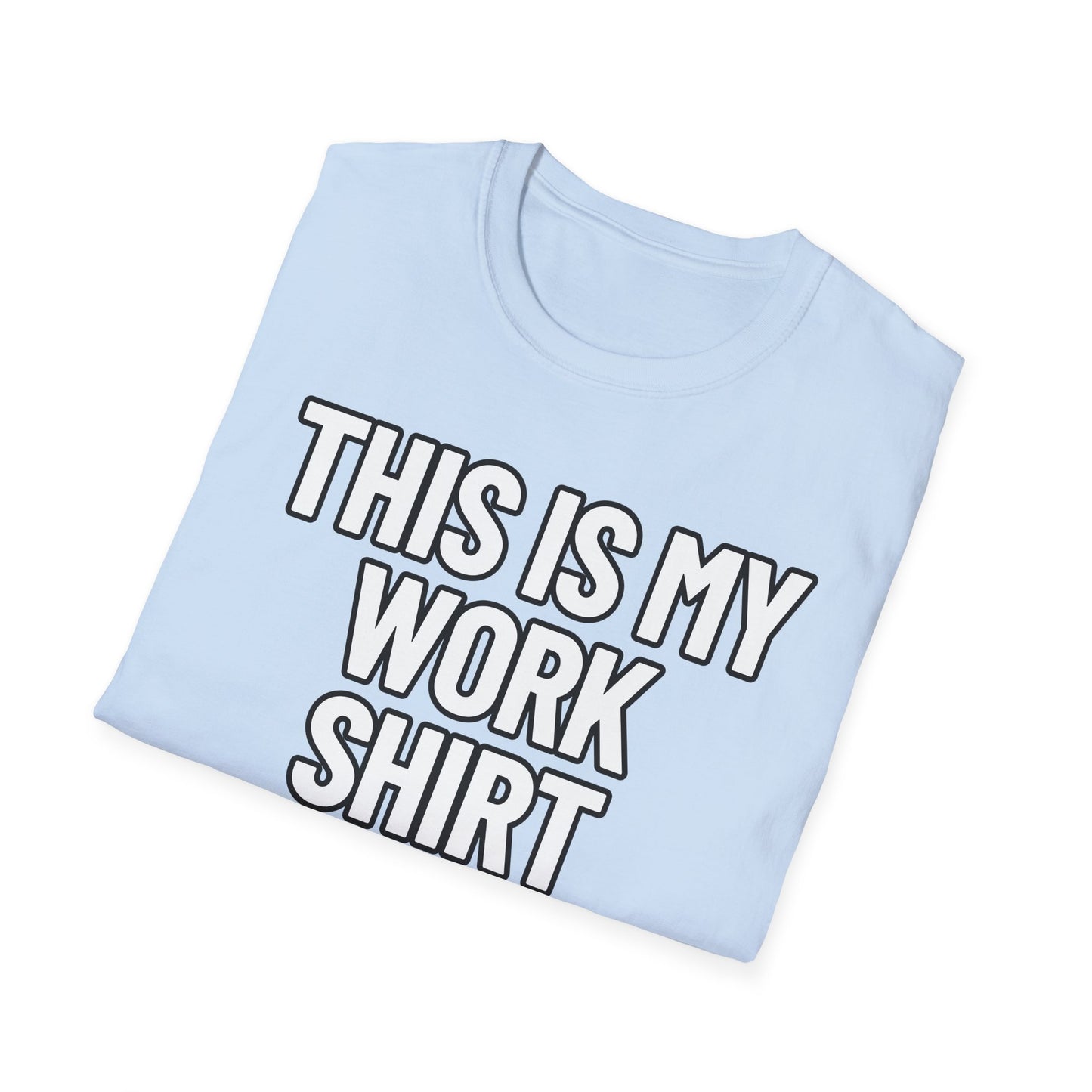 This Is My Work Shirt | Adult Shirt | Teen Clothes | Cool Shirt | Funny Fashion | Trending | Birthday Gift | Unisex Softstyle T-Shirt