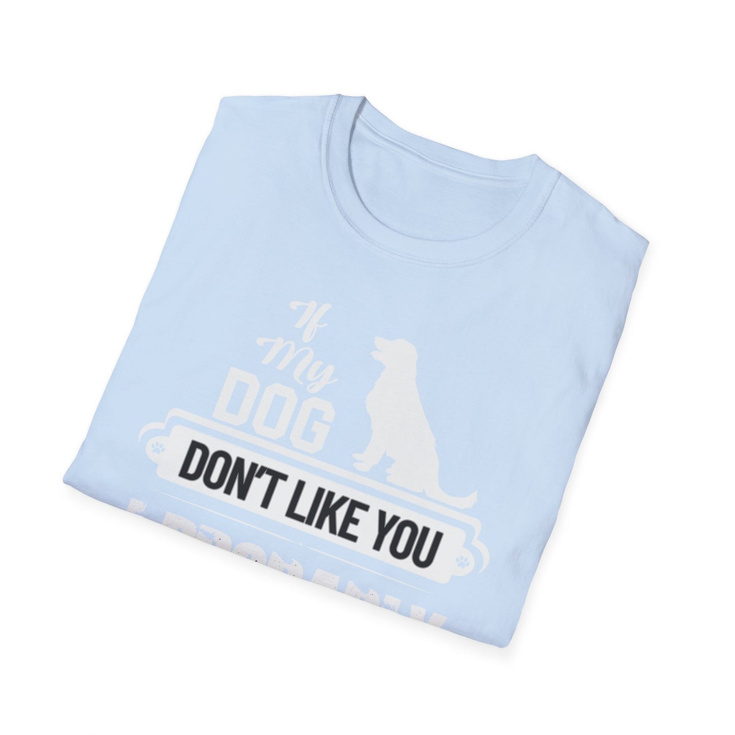 My Dog Don't Like You | Adult Shirt | Teen Shirt | Trending | Birthday Gift