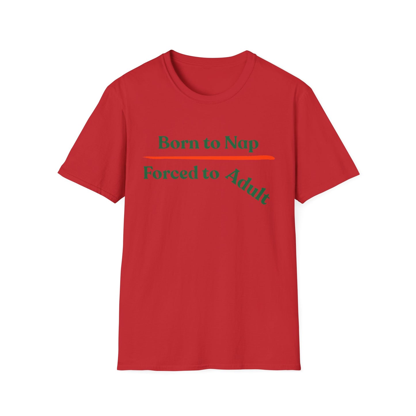 Born To Nap | Funny Shirt | Fashion | Trending | Adult Shirt | Cool Design | Birthday Gift | Unisex Softstyle T-Shirt