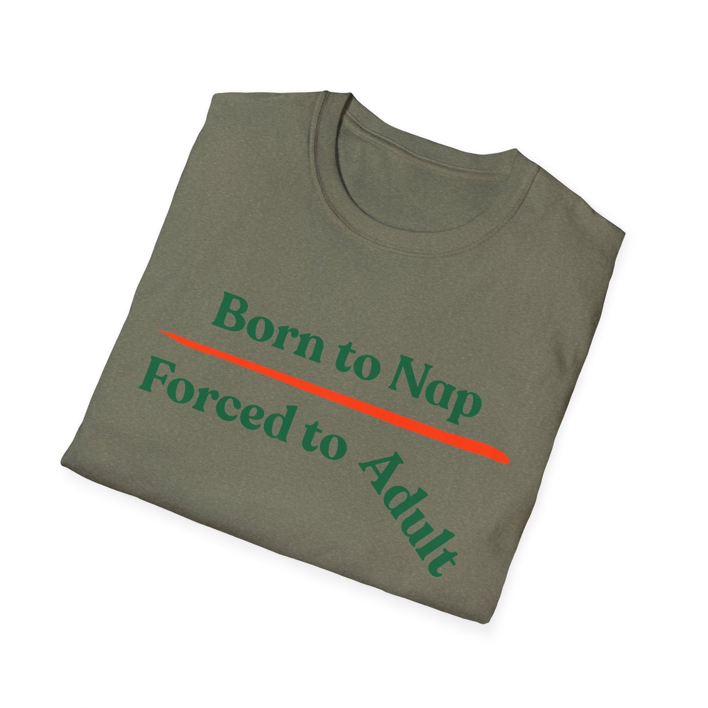 Born To Nap | Funny Shirt | Fashion | Trending | Adult Shirt | Cool Design | Birthday Gift | Unisex Softstyle T-Shirt
