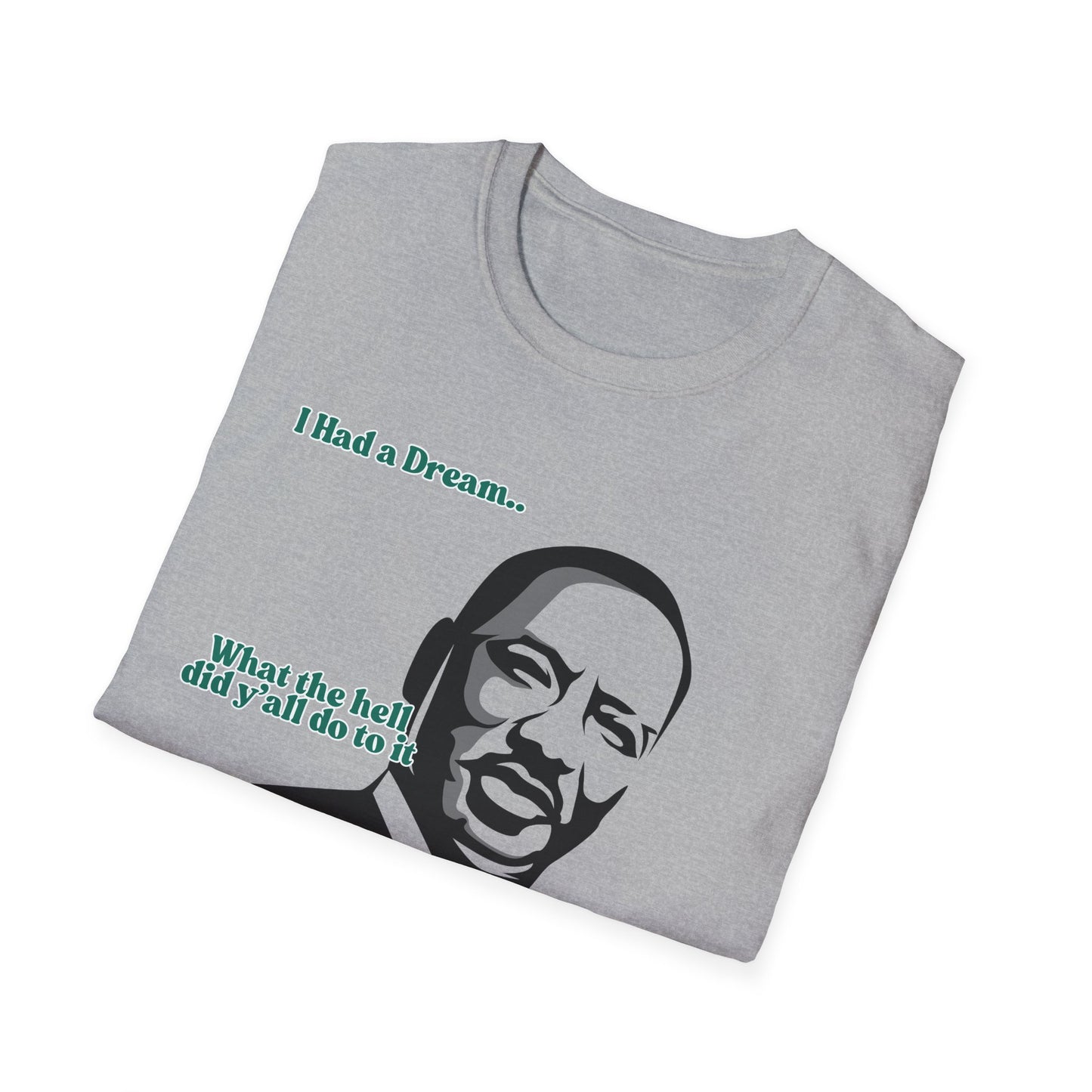 I Had A Dream | MLK Shirt | Colorful Shirt | Cool Shirt | Fashion | Trending | Seriously Funny | Birthday Gift | Unisex Softstyle T-Shirt