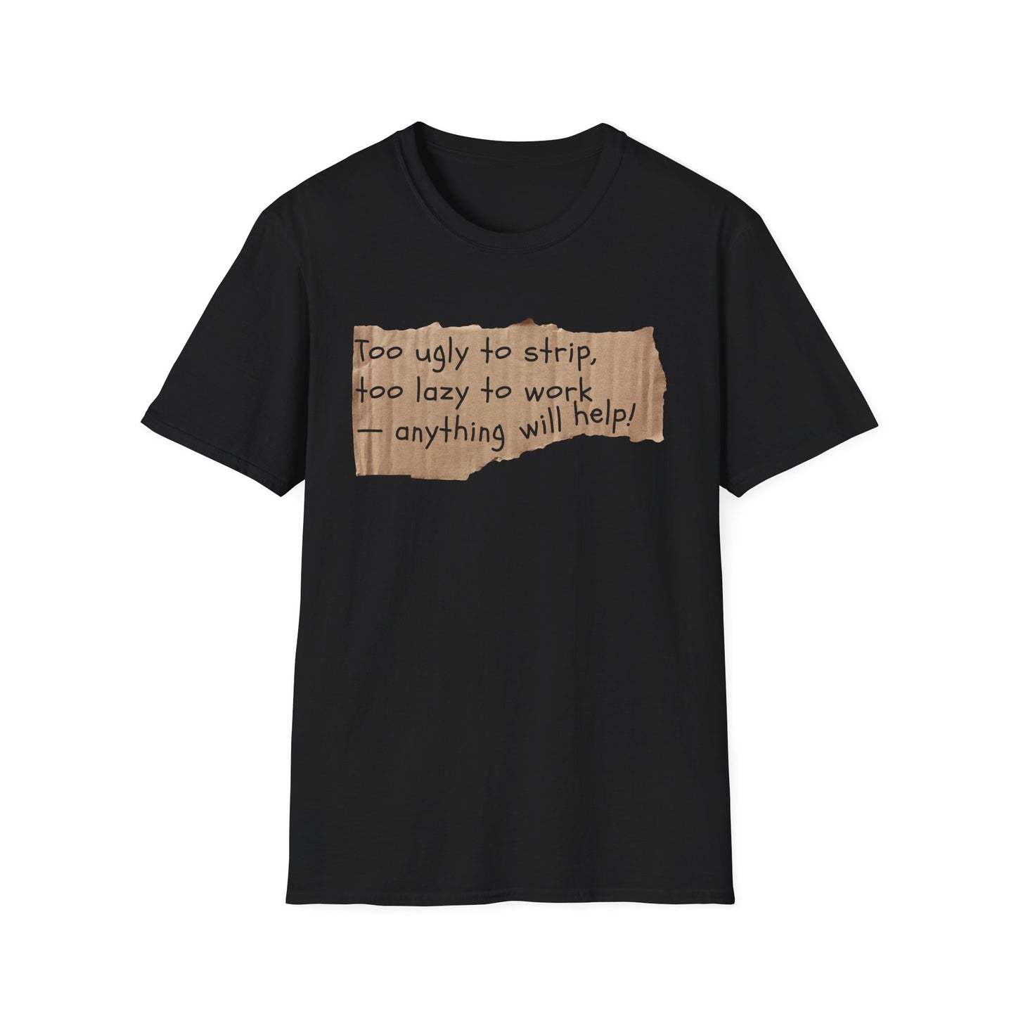 Too Ugly To Strip | Funny Adult Shirt | Teen Clothes | Humor Shirt | Trending | Birthday Gift | Unisex Softstyle T-Shirt