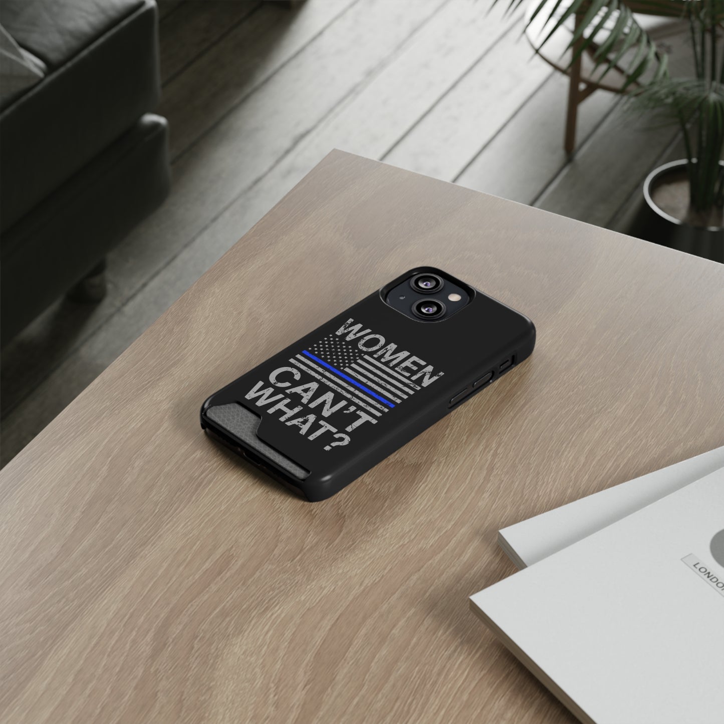 Women Can't What? | Impact-Resistant Phone Case With Card Holder | iPhone Samsung Models