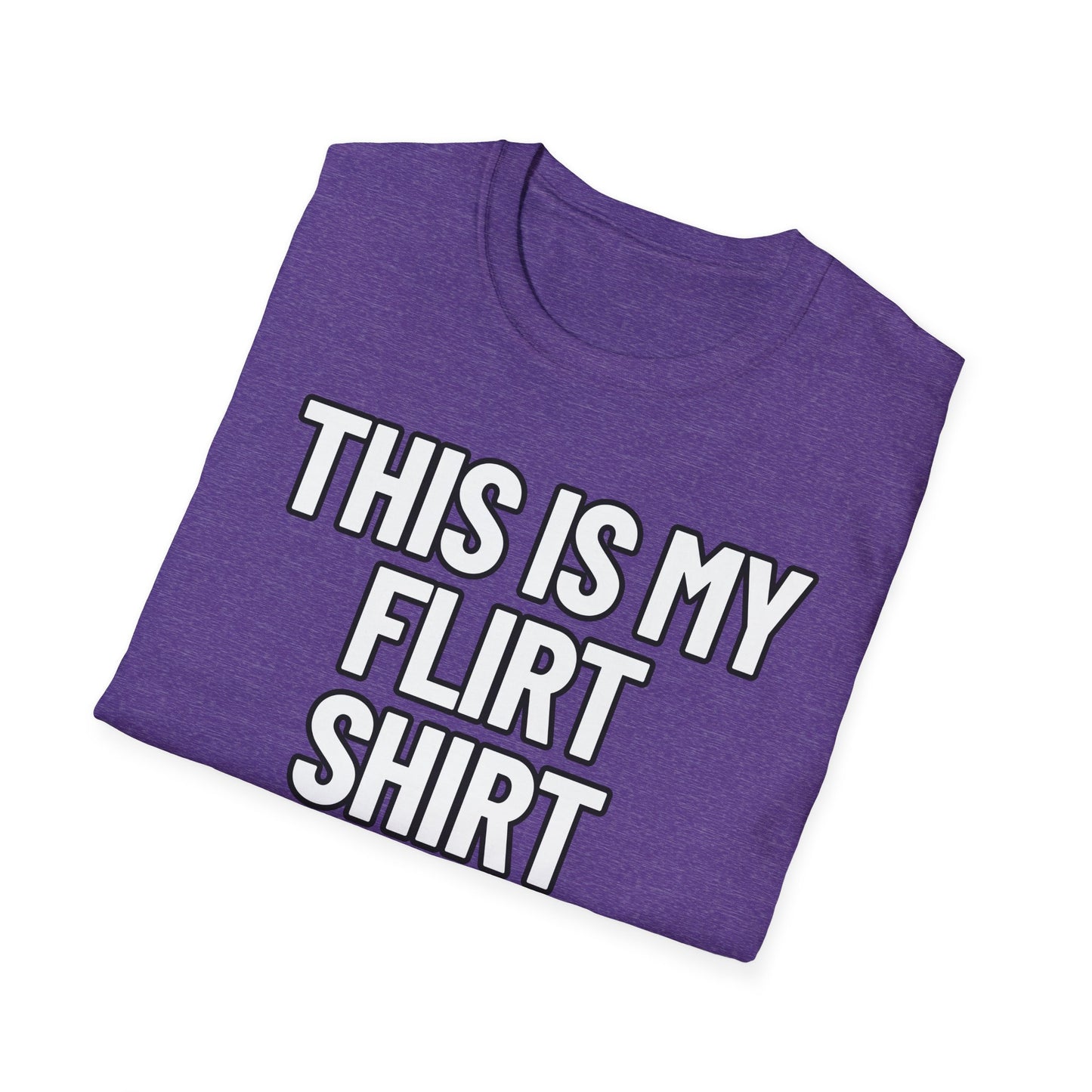 This Is My Flirt Shirt | Adult Shirt | Teen Clothes | Cool Shirt | Funny Fashion | Trending | Birthday Gift | Unisex Softstyle T-Shirt