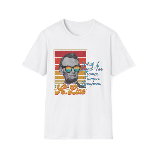 What I Stand For | Abraham Lincoln | Cool Shirt | Fashion | Trending | Cool Design | Birthday Gift | Unisex Softstyle T-Shirt