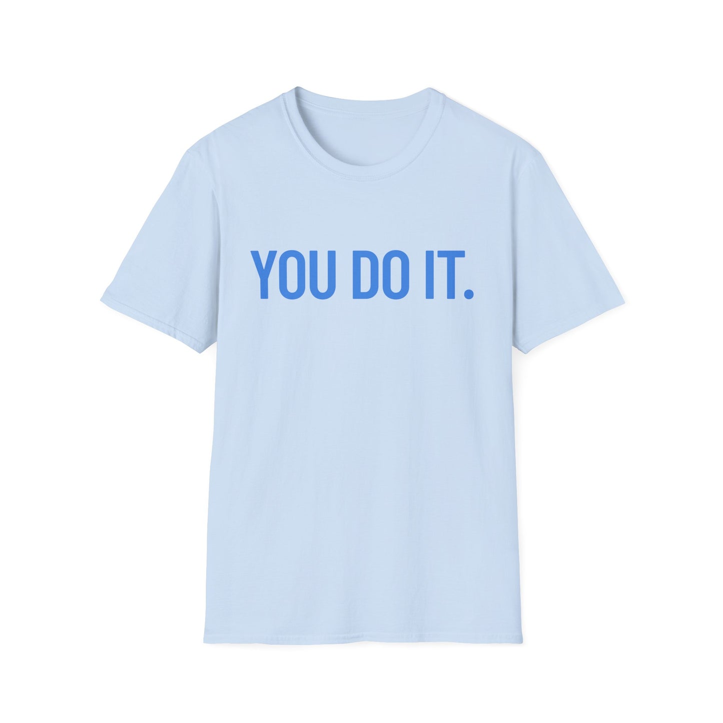 YOU DO IT. | Funny Shirt | Colorful Shirt | Cool Shirt | Fashion | Trending | Cool Design | Birthday Gift | Unisex Softstyle T-Shirt