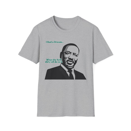 I Had A Dream | MLK Shirt | Colorful Shirt | Cool Shirt | Fashion | Trending | Seriously Funny | Birthday Gift | Unisex Softstyle T-Shirt