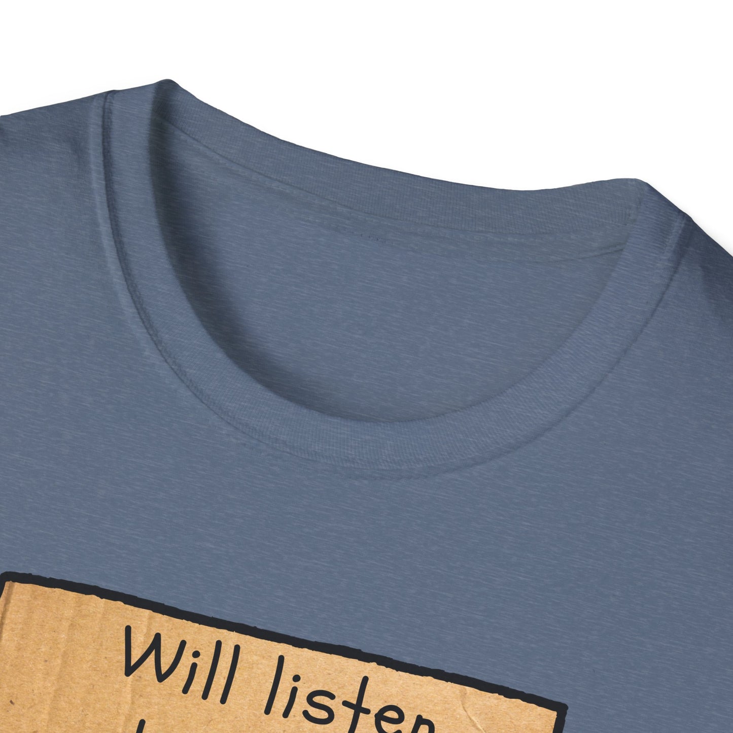 Will Listen | Funny Adult Shirt | Teen Clothes | Humor Shirt | Trending | Birthday Gift | Unisex Softstyle T-Shirt