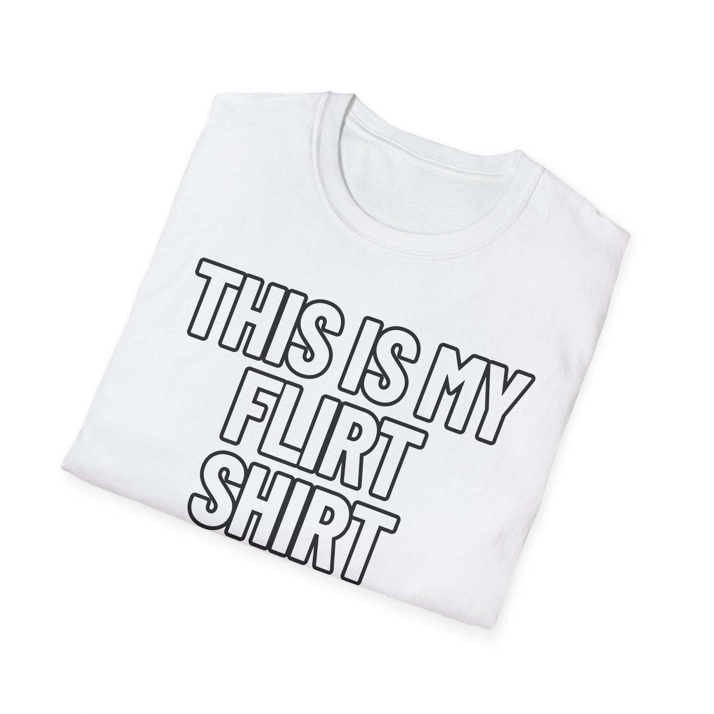 This Is My Flirt Shirt | Adult Shirt | Teen Clothes | Cool Shirt | Funny Fashion | Trending | Birthday Gift | Unisex Softstyle T-Shirt