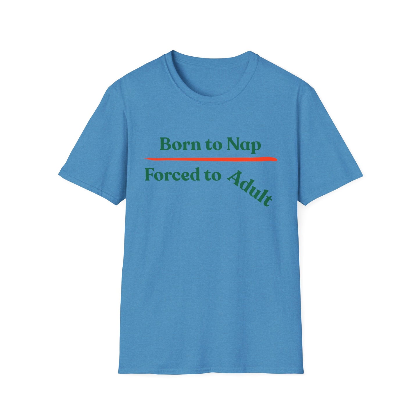 Born To Nap | Funny Shirt | Fashion | Trending | Adult Shirt | Cool Design | Birthday Gift | Unisex Softstyle T-Shirt
