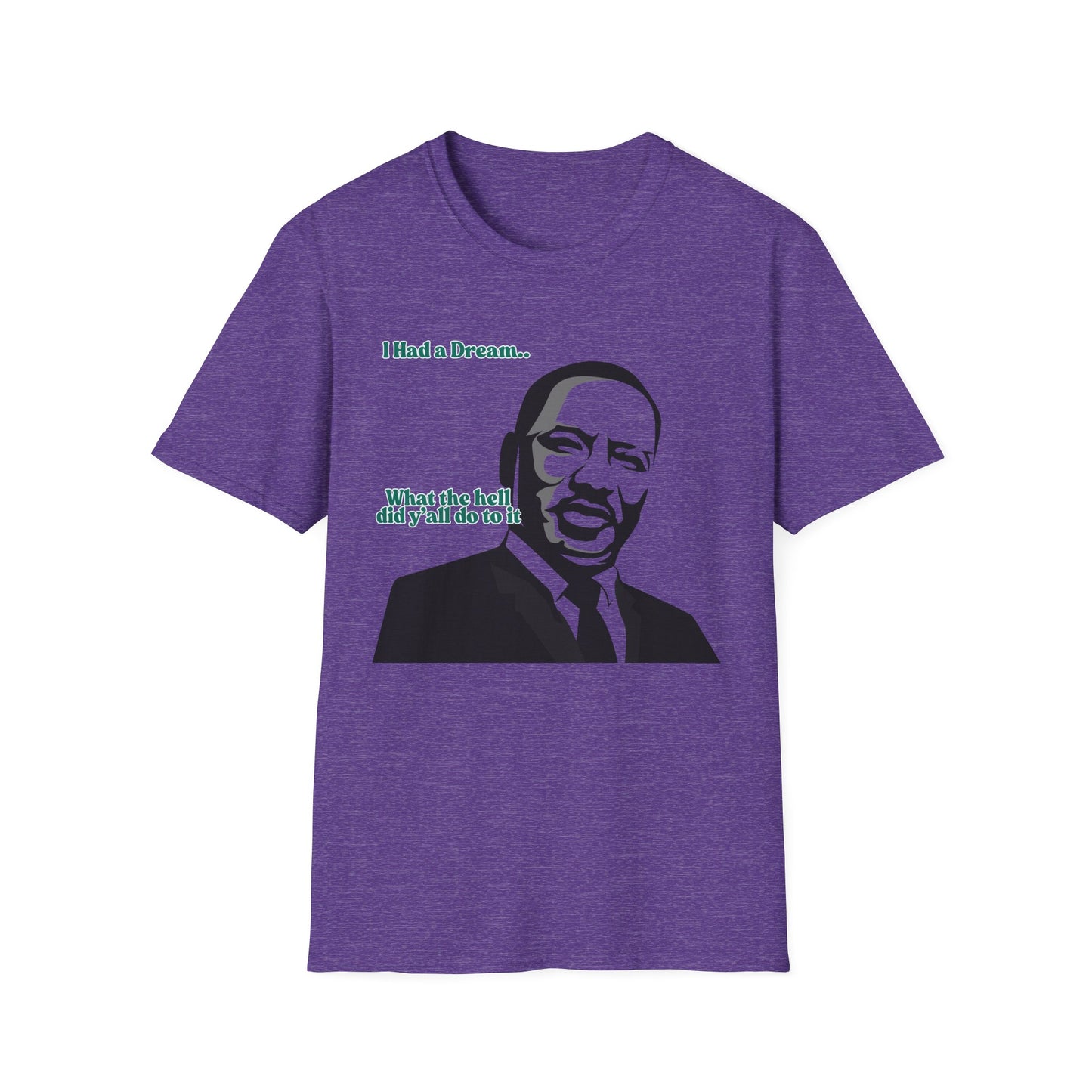 I Had A Dream | MLK Shirt | Colorful Shirt | Cool Shirt | Fashion | Trending | Seriously Funny | Birthday Gift | Unisex Softstyle T-Shirt