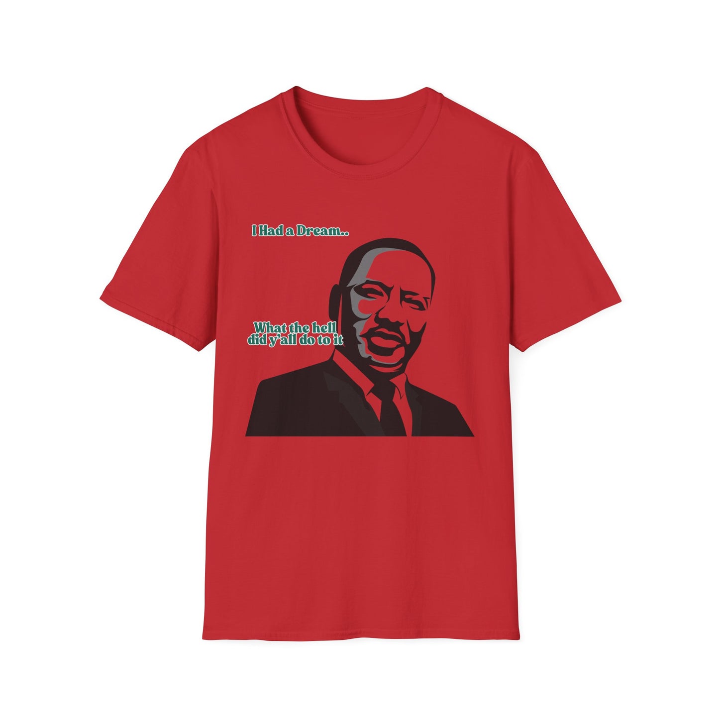 I Had A Dream | MLK Shirt | Colorful Shirt | Cool Shirt | Fashion | Trending | Seriously Funny | Birthday Gift | Unisex Softstyle T-Shirt
