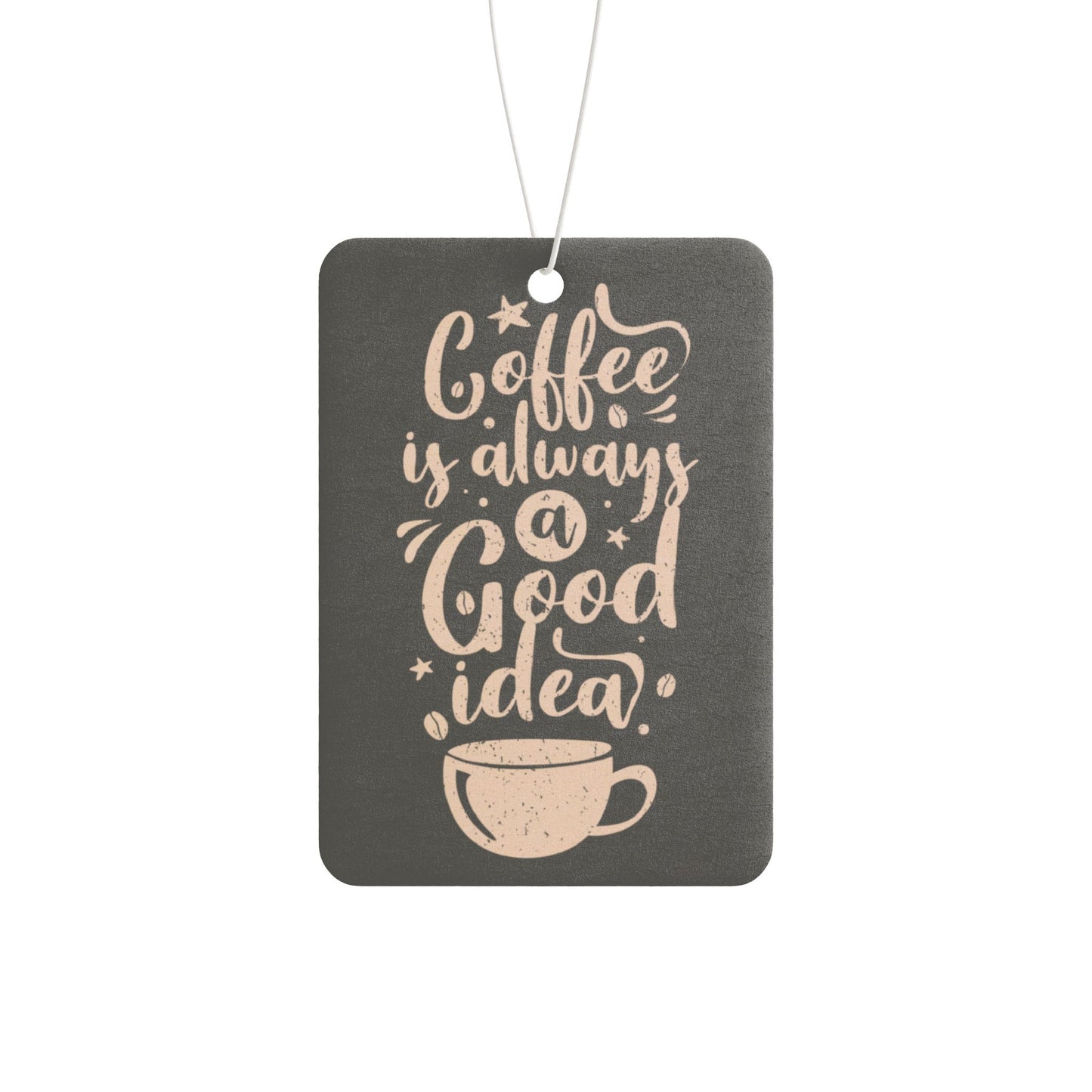 Coffee is Always a Good Idea | Durable Car Air Freshener - Unique Gift | Aromatherapy | Auto Accessories