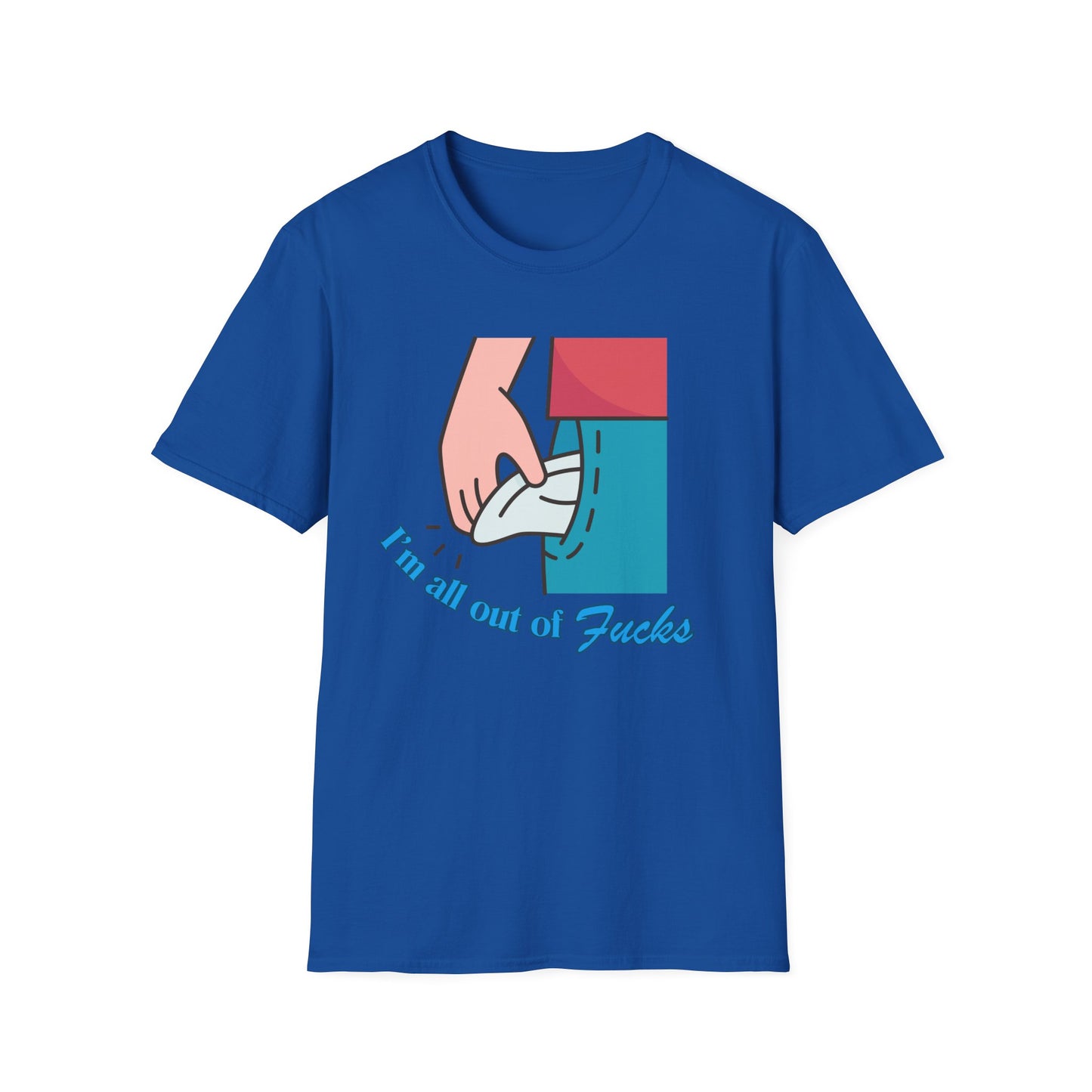 I'm All Out Of Fucks | Funny Shirt | Fashion | Trending | Cool Design | Birthday Gift | Unisex Softstyle T-Shirt