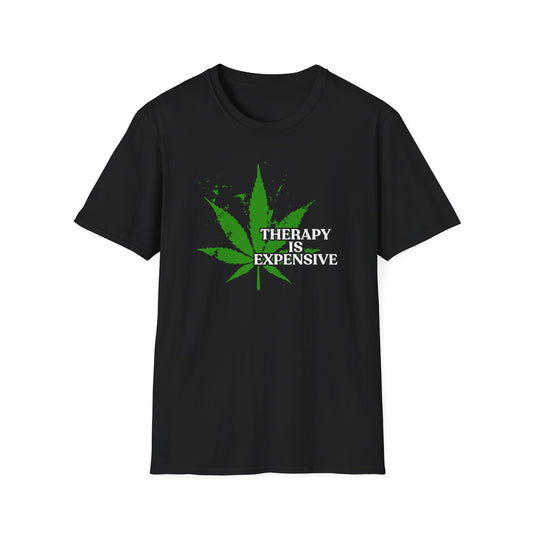 THERAPY IS EXPENSIVE | Adult Shirt | Funny Marijuana Shirt | Trending | Birthday Gift | Unisex Softstyle T-Shirt
