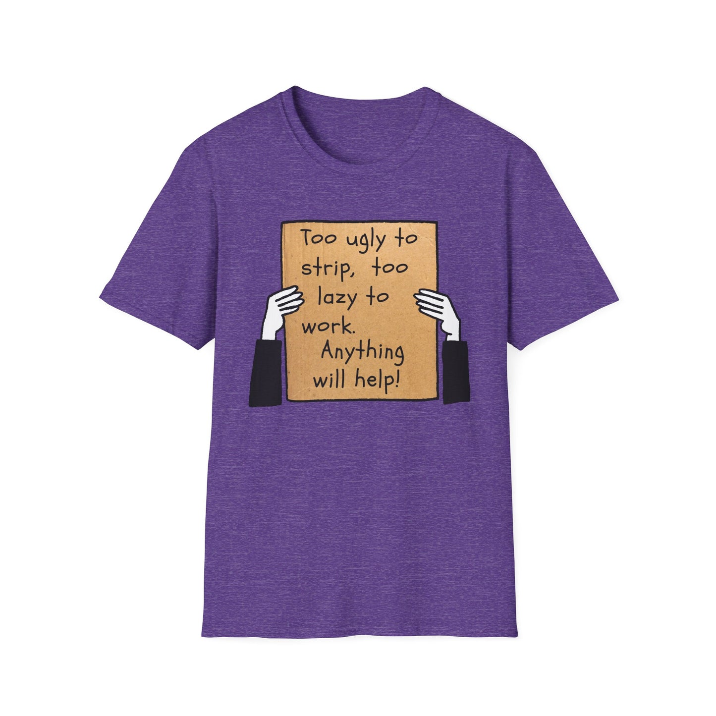 Anything Will Help! | Funny Adult Shirt | Teen Clothes | Humor Shirt | Trending | Birthday Gift | Unisex Softstyle T-Shirt