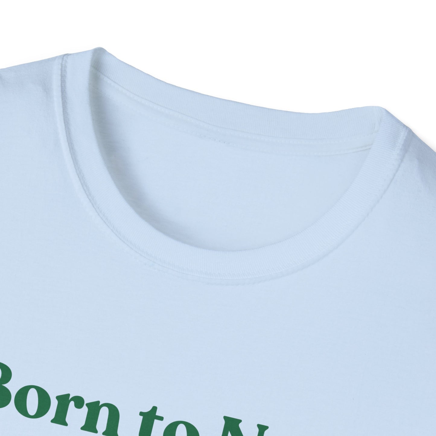 Born To Nap | Funny Shirt | Fashion | Trending | Adult Shirt | Cool Design | Birthday Gift | Unisex Softstyle T-Shirt