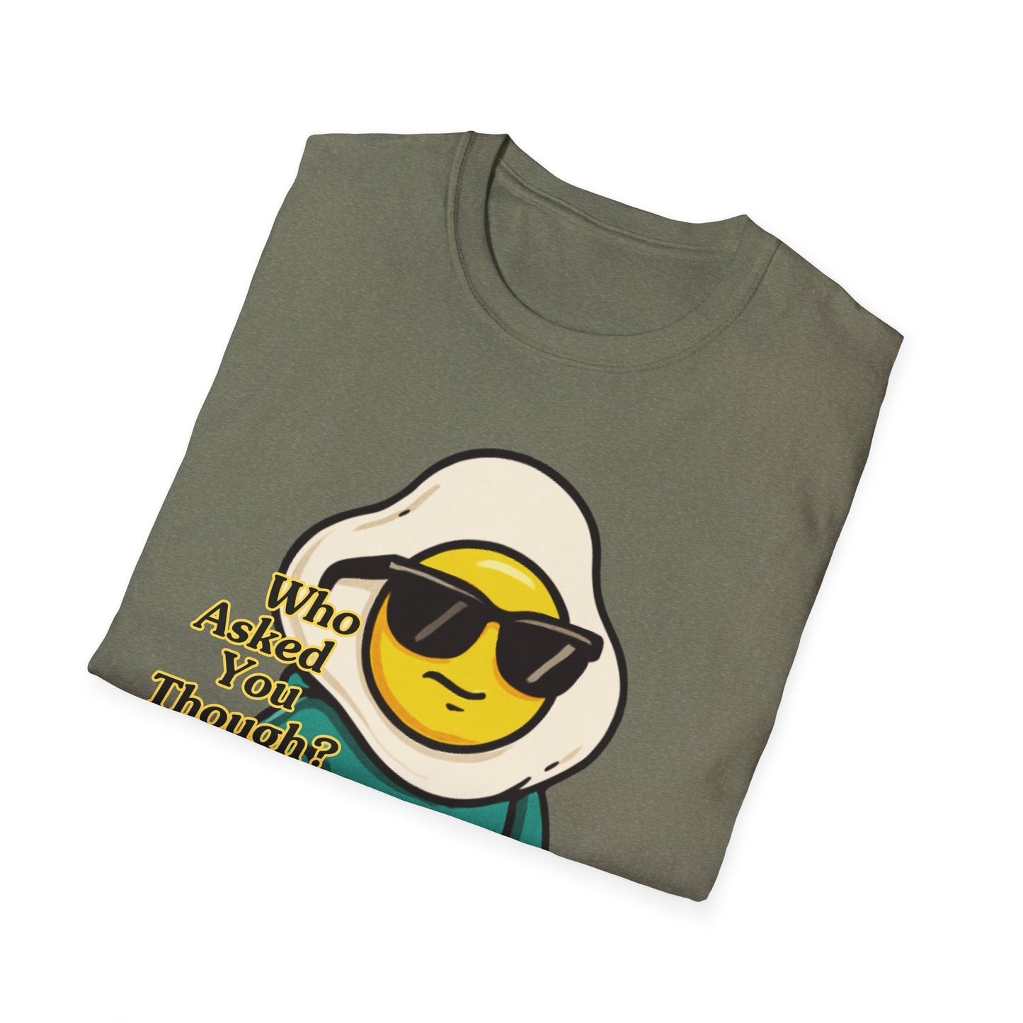 Who Asked You Though | Adult Shirt | Teen Clothes | Cool Shirt | Funny Fashion | Trending | Birthday Gift | Unisex Softstyle T-Shirt