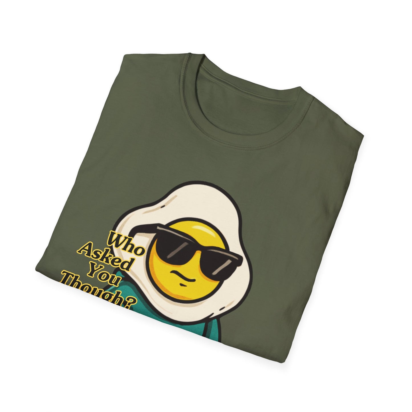Who Asked You Though | Adult Shirt | Teen Clothes | Cool Shirt | Funny Fashion | Trending | Birthday Gift | Unisex Softstyle T-Shirt