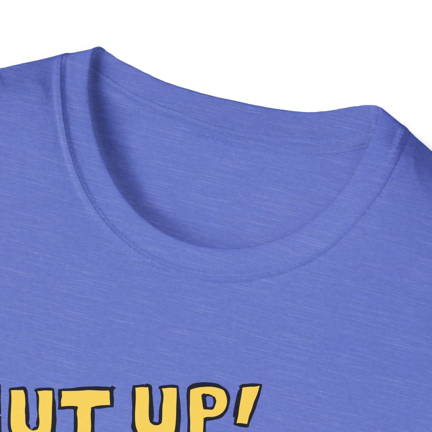 Shut Up! | Funny Adult Shirt | Teen Clothes | Trending | Birthday Gift