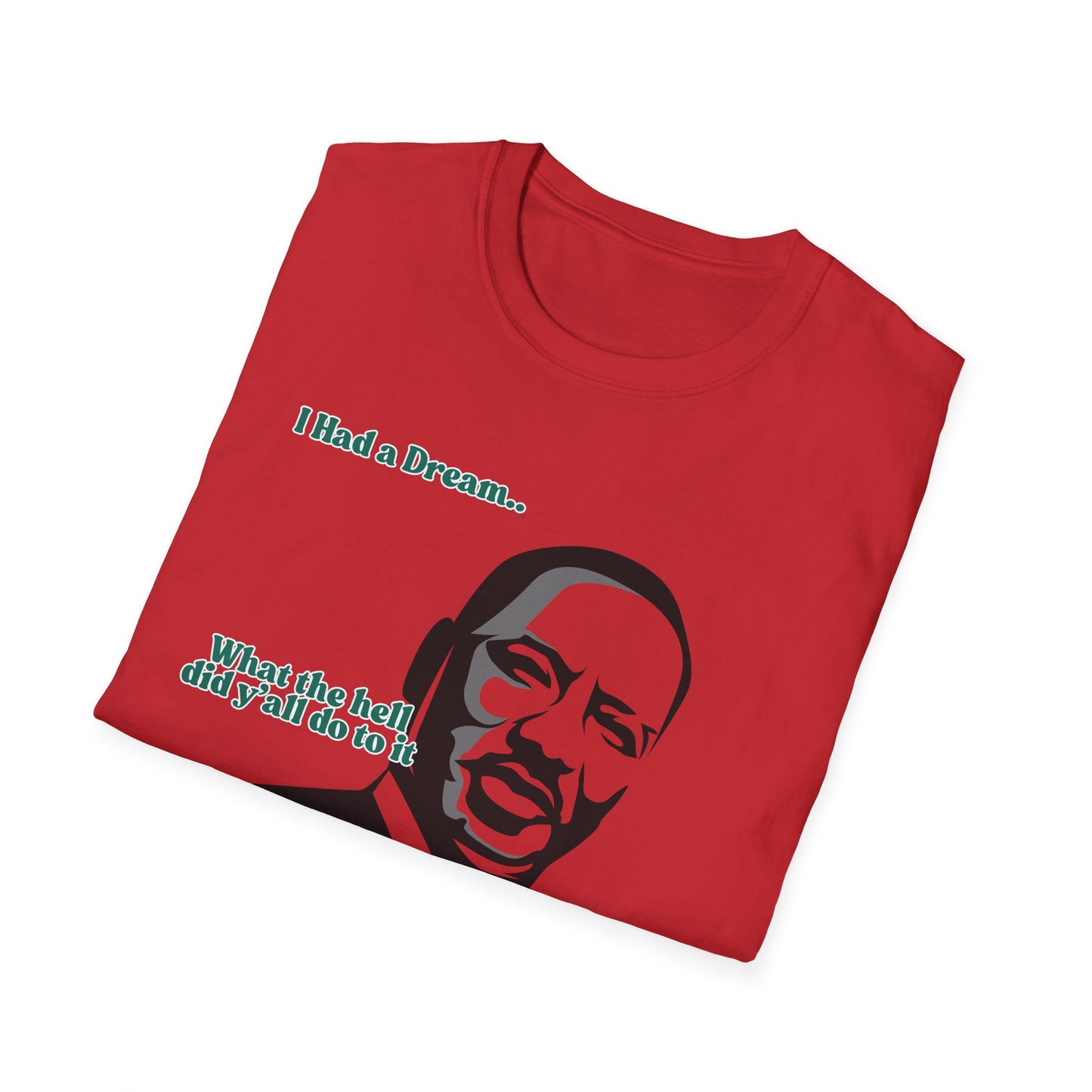 I Had A Dream | MLK Shirt | Colorful Shirt | Cool Shirt | Fashion | Trending | Seriously Funny | Birthday Gift | Unisex Softstyle T-Shirt