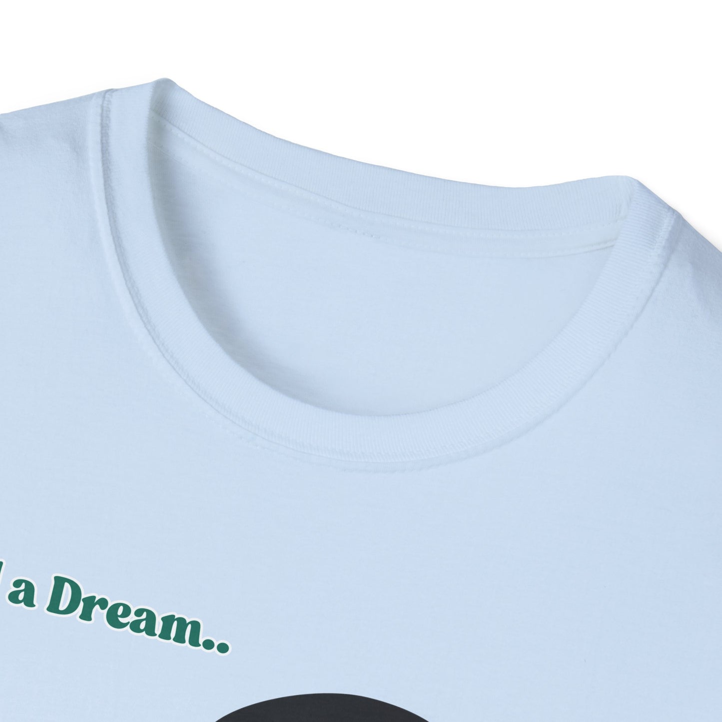 I Had A Dream | MLK Shirt | Colorful Shirt | Cool Shirt | Fashion | Trending | Seriously Funny | Birthday Gift | Unisex Softstyle T-Shirt