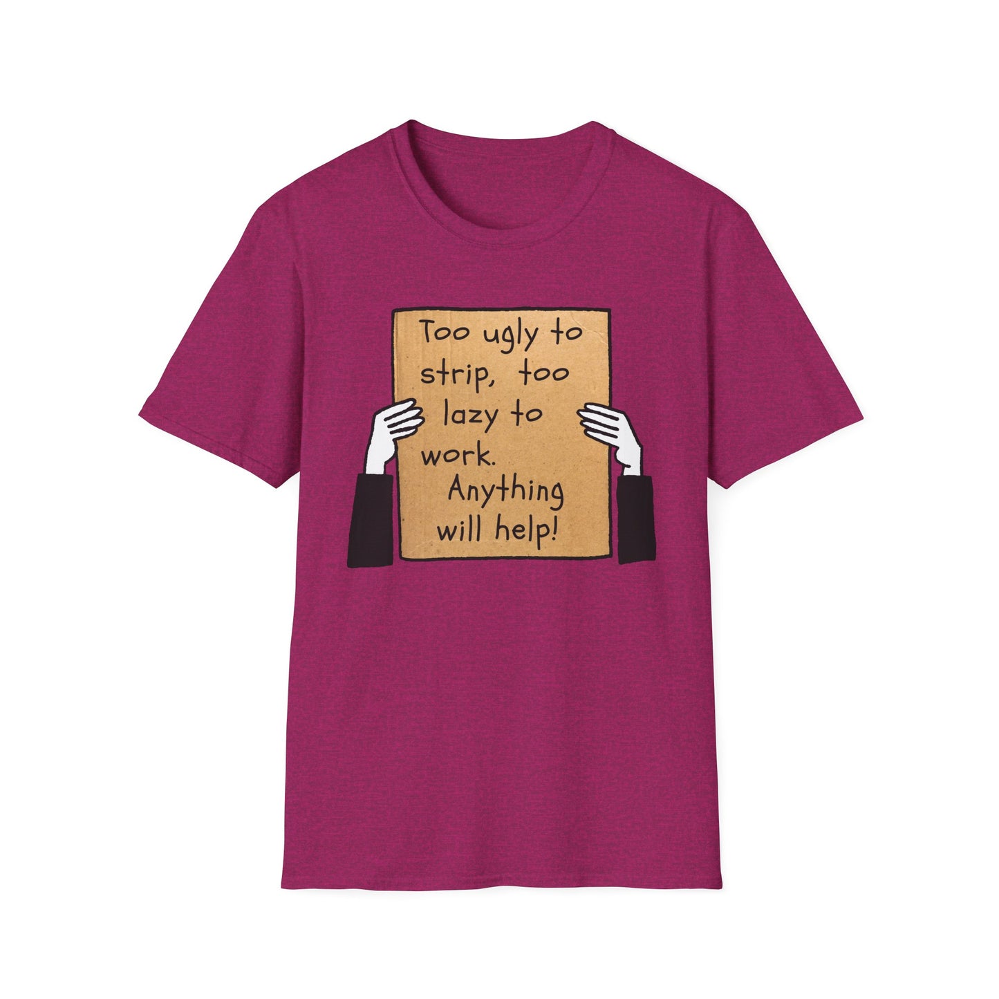 Anything Will Help! | Funny Adult Shirt | Teen Clothes | Humor Shirt | Trending | Birthday Gift | Unisex Softstyle T-Shirt