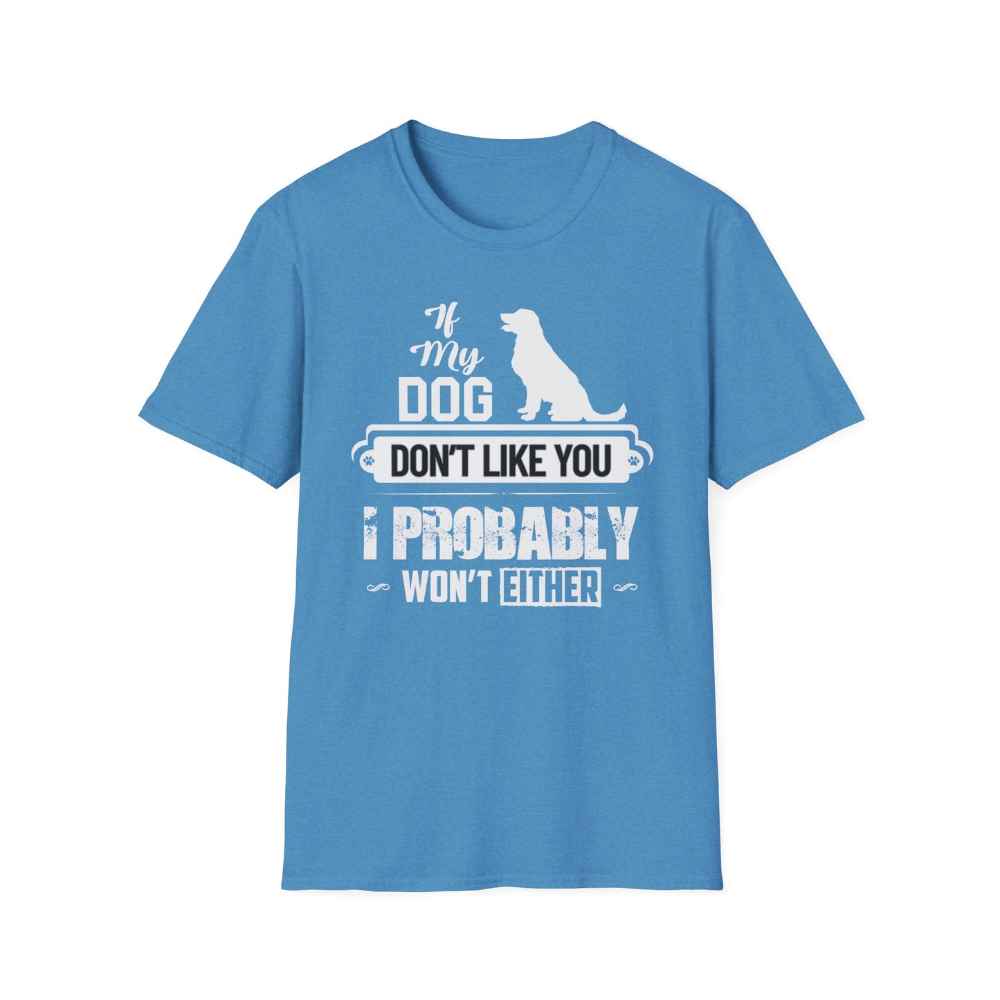 My Dog Don't Like You | Adult Shirt | Teen Shirt | Trending | Birthday Gift