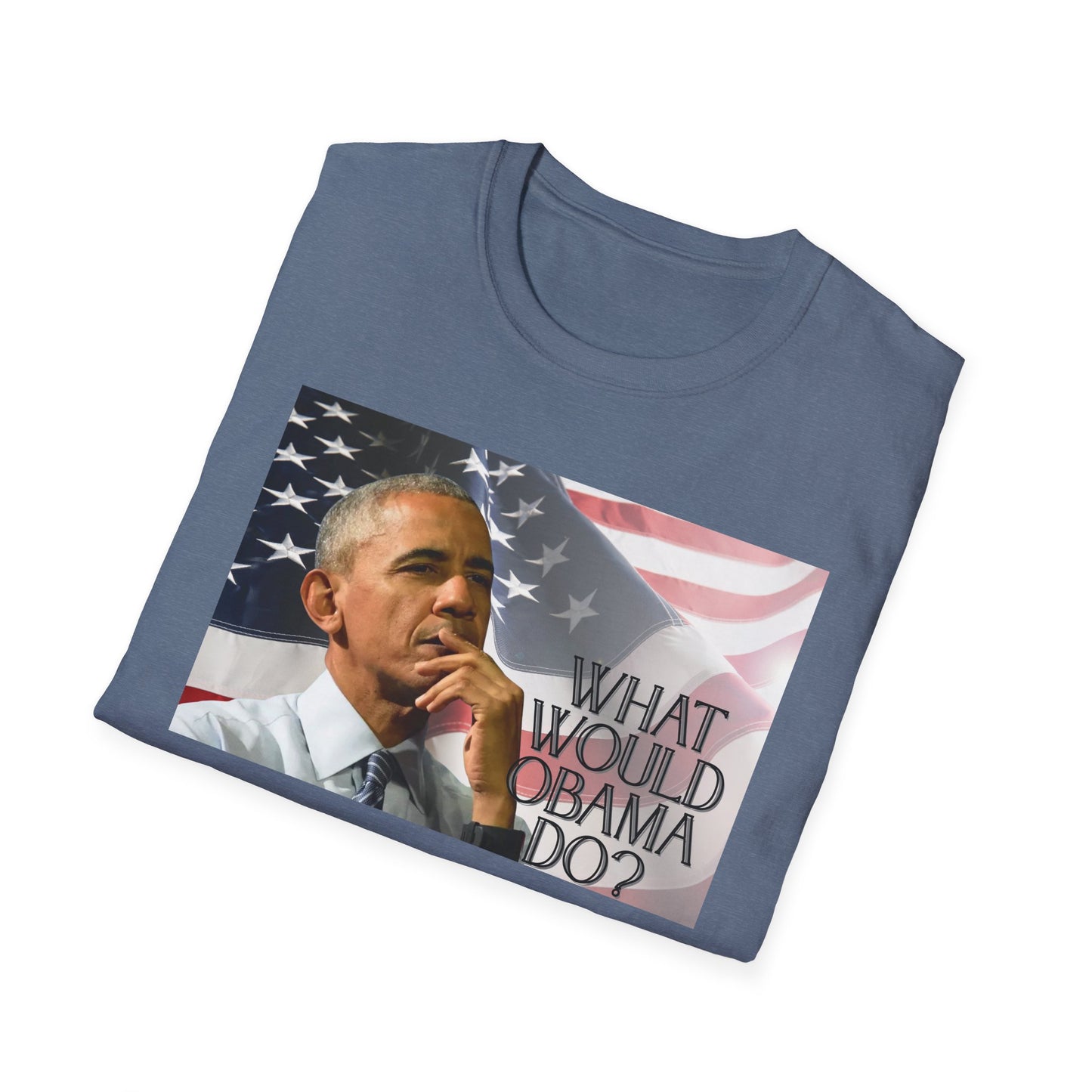 What Would Obama Do? | Inspiring Shirt | Adult Clothes | Teen Shirt | Trending | Birthday Gift | Unisex Softstyle T-Shirt