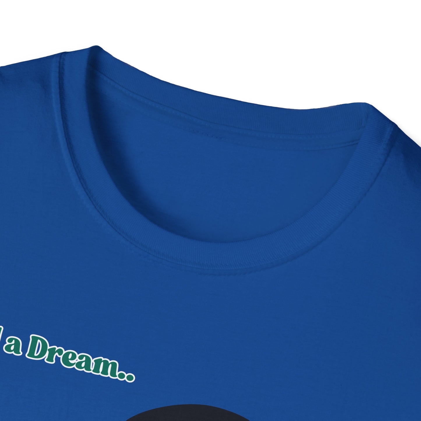 I Had A Dream | MLK Shirt | Colorful Shirt | Cool Shirt | Fashion | Trending | Seriously Funny | Birthday Gift | Unisex Softstyle T-Shirt