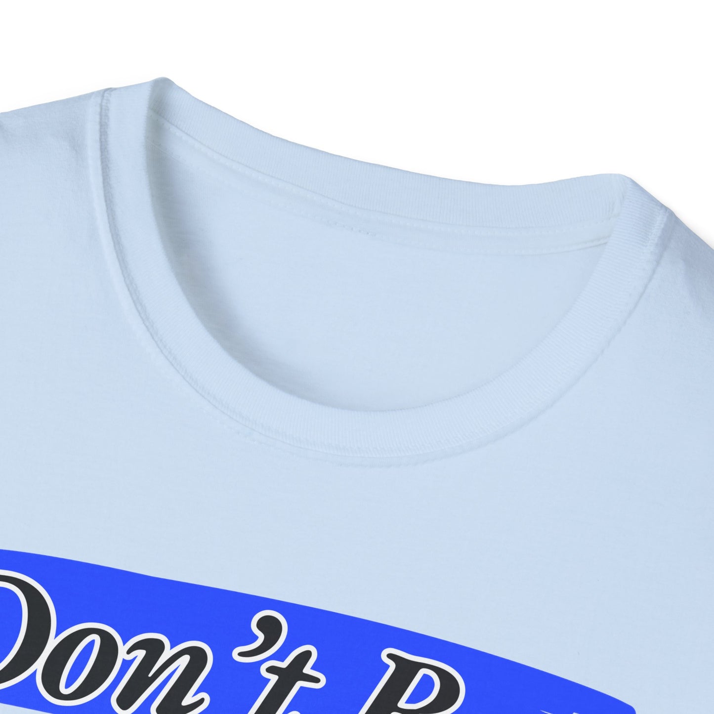 Don't Be | Adult Shirt | Teen Clothes | Cool Shirt | Funny Fashion | Trending | Birthday Gift | Unisex Softstyle T-Shirt