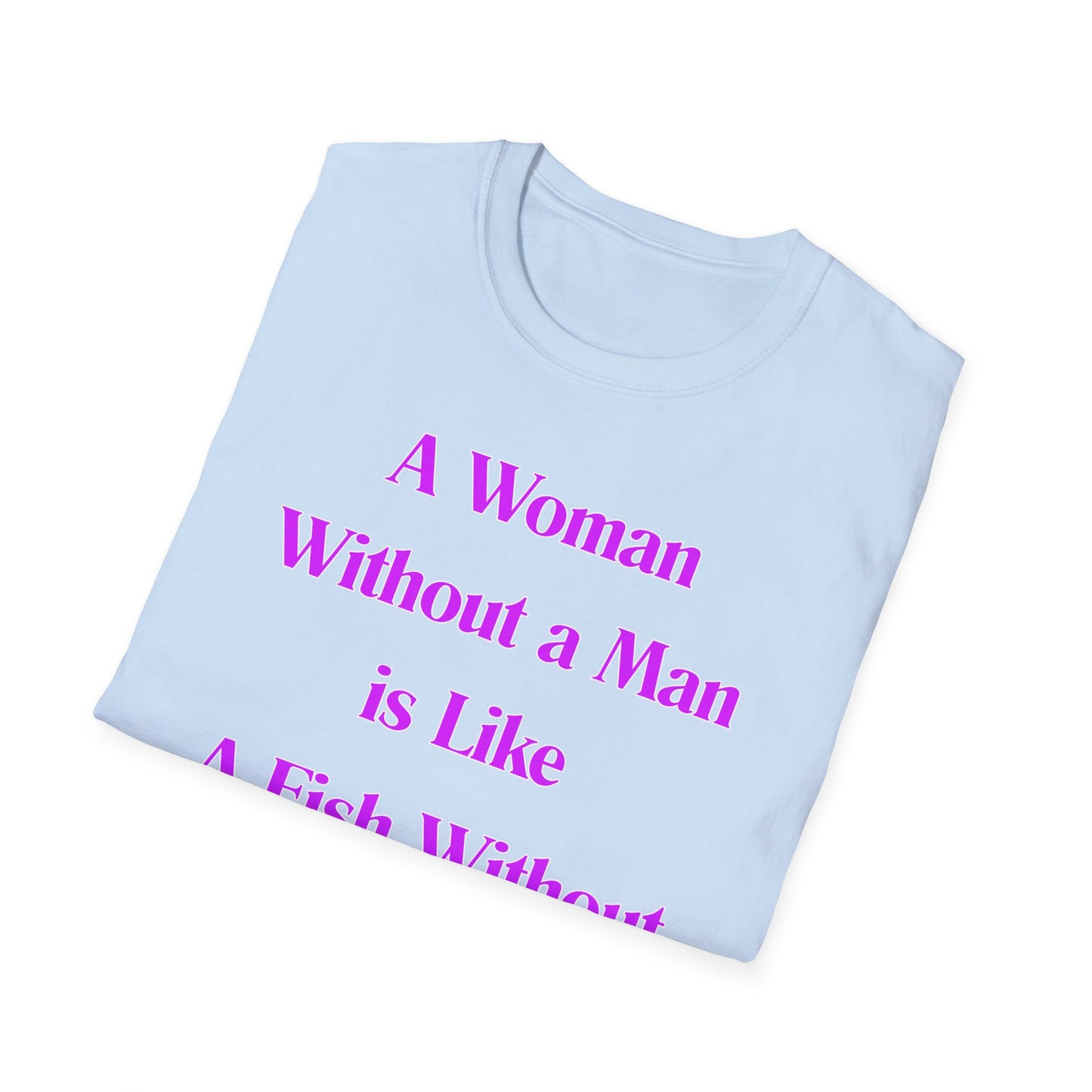 Without A Man | Womens Shirt | Funny Shirts | Fashion | Trending | Cool Design | Birthday Gift | Unisex Softstyle T-Shirt