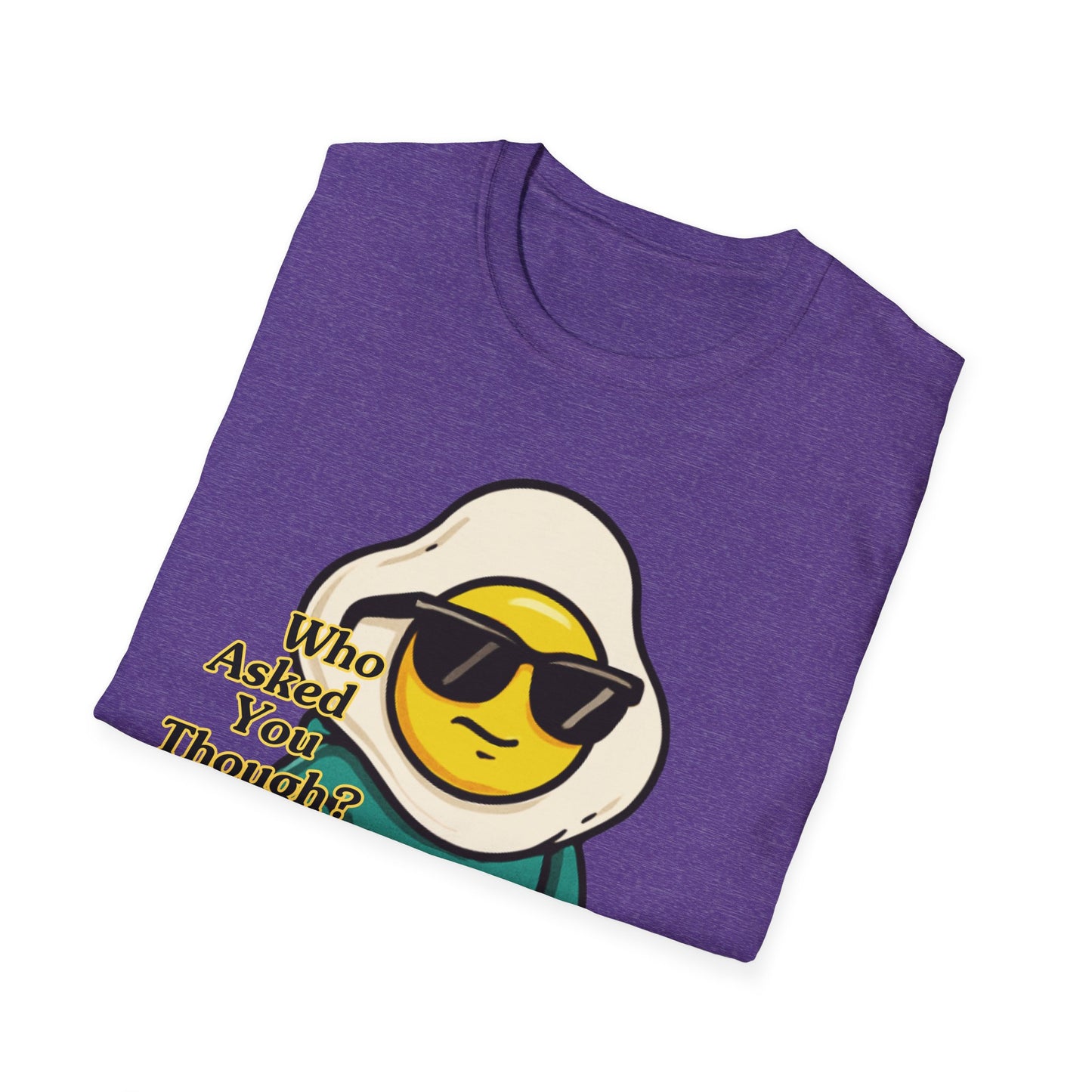 Who Asked You Though | Adult Shirt | Teen Clothes | Cool Shirt | Funny Fashion | Trending | Birthday Gift | Unisex Softstyle T-Shirt