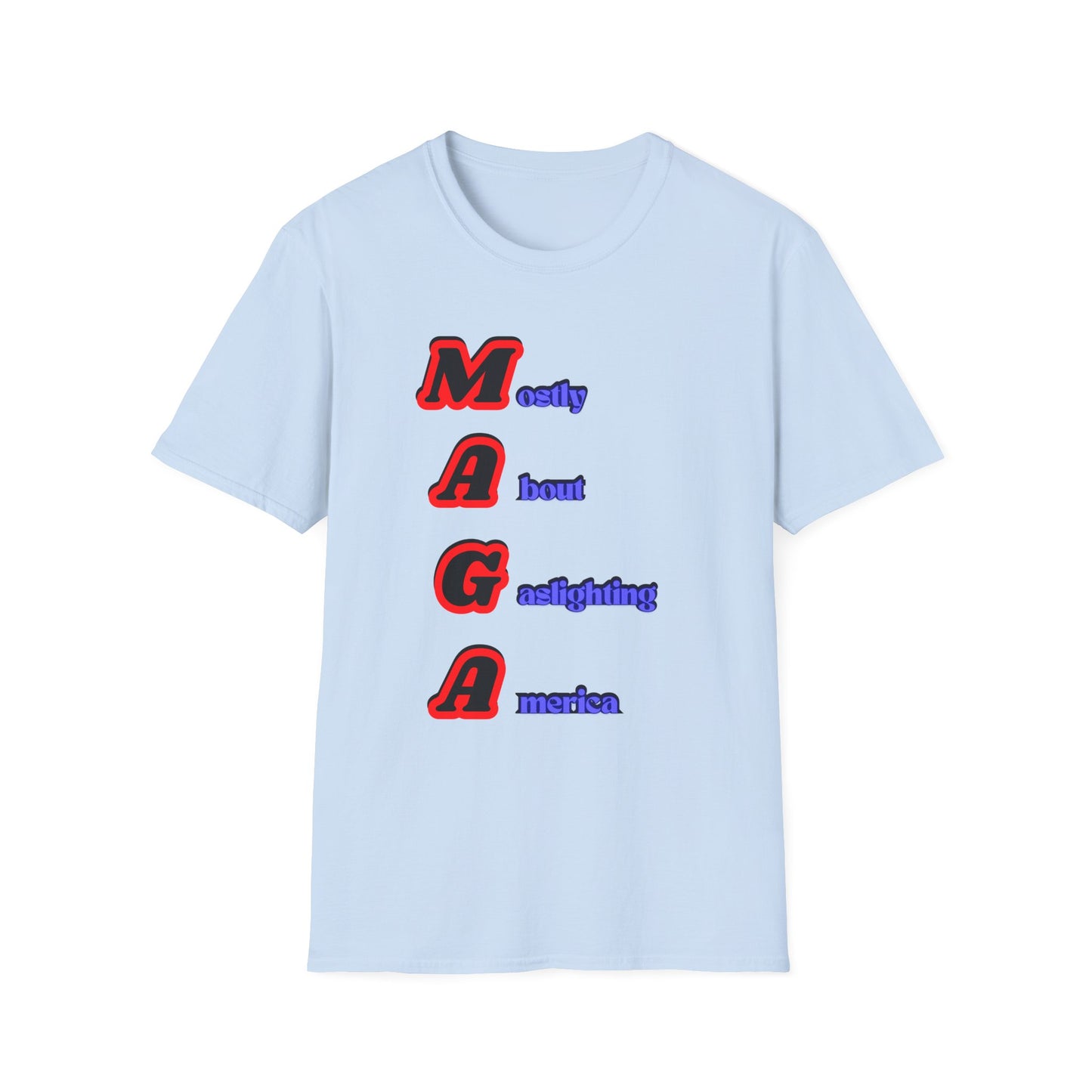 Mostly About Gaslighting | Funny MAGA Shirt | Cool Shirt | Fashion | Trending | Cool Design | Birthday Gift | Unisex Softstyle T-Shirt