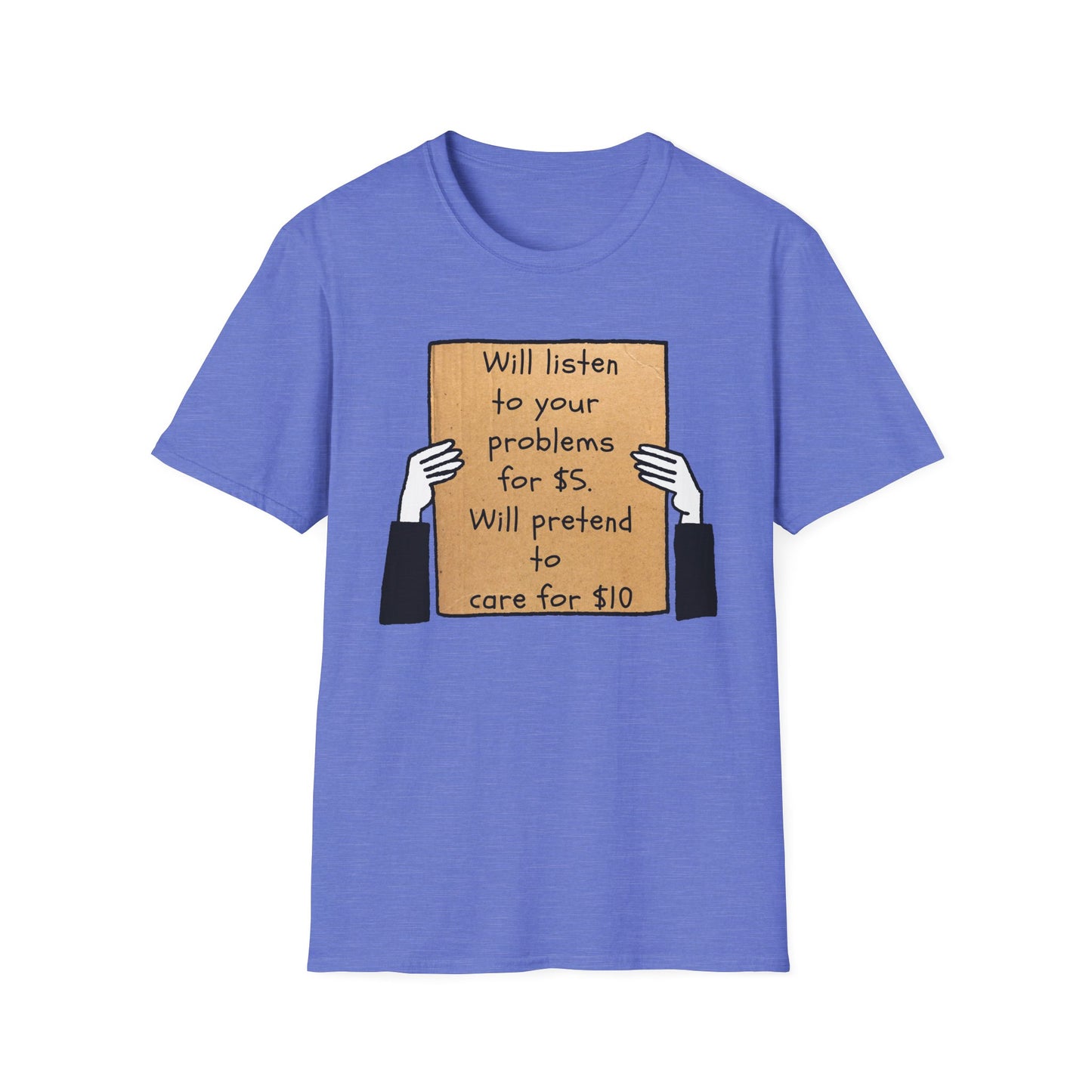 Will Listen | Funny Adult Shirt | Teen Clothes | Humor Shirt | Trending | Birthday Gift | Unisex Softstyle T-Shirt