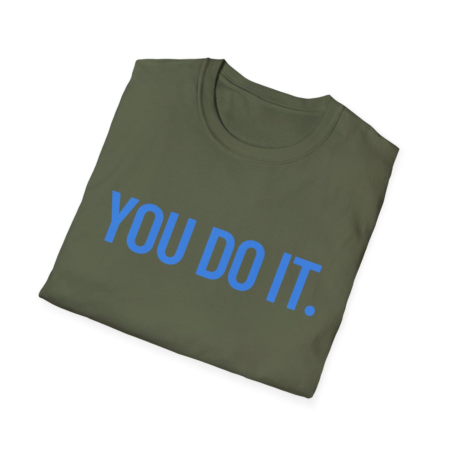 YOU DO IT. | Funny Shirt | Colorful Shirt | Cool Shirt | Fashion | Trending | Cool Design | Birthday Gift | Unisex Softstyle T-Shirt