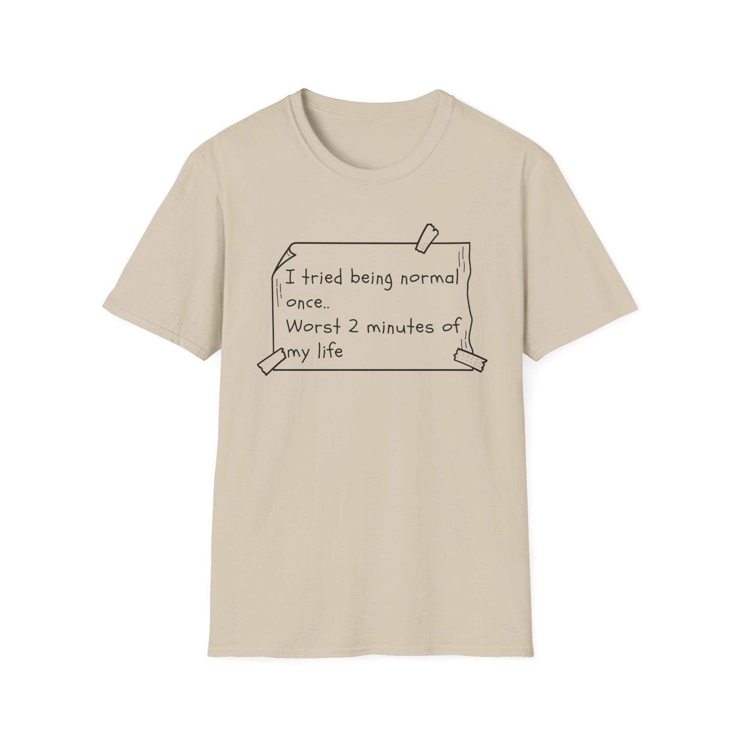 Tried being Normal | Funny Adult Shirt | Teen Clothes | Humor Shirt | Trending | Birthday Gift | Unisex Softstyle T-Shirt