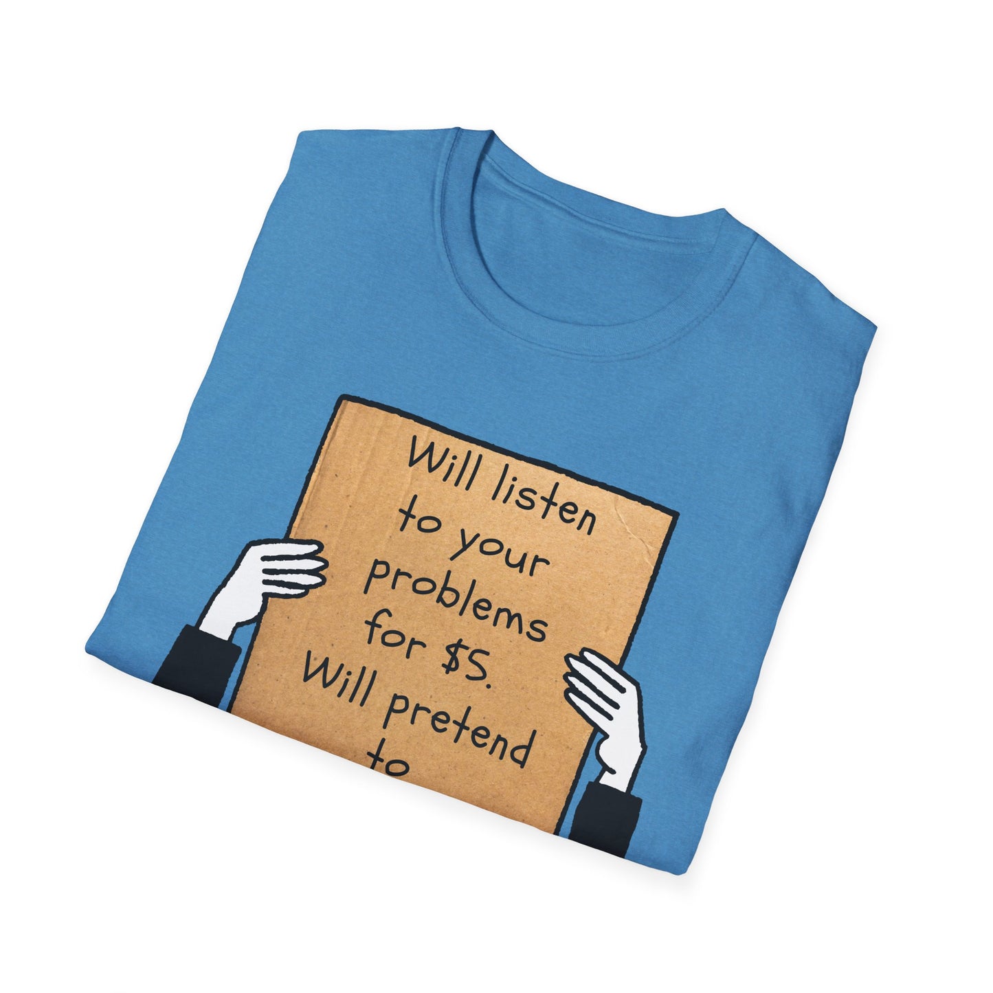 Will Listen | Funny Adult Shirt | Teen Clothes | Humor Shirt | Trending | Birthday Gift | Unisex Softstyle T-Shirt