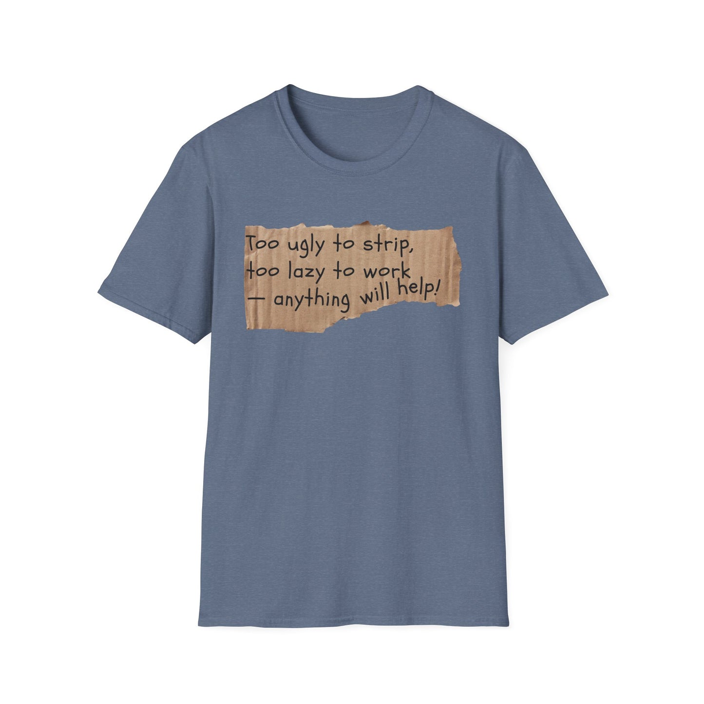 Too Ugly To Strip | Funny Adult Shirt | Teen Clothes | Humor Shirt | Trending | Birthday Gift | Unisex Softstyle T-Shirt