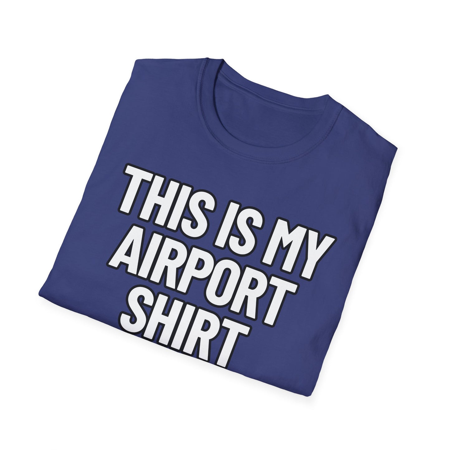 This Is My Airport Shirt | Adult Shirt | Teen Clothes | Cool Shirt | Funny Fashion | Trending | Birthday Gift | Unisex Softstyle T-Shirt