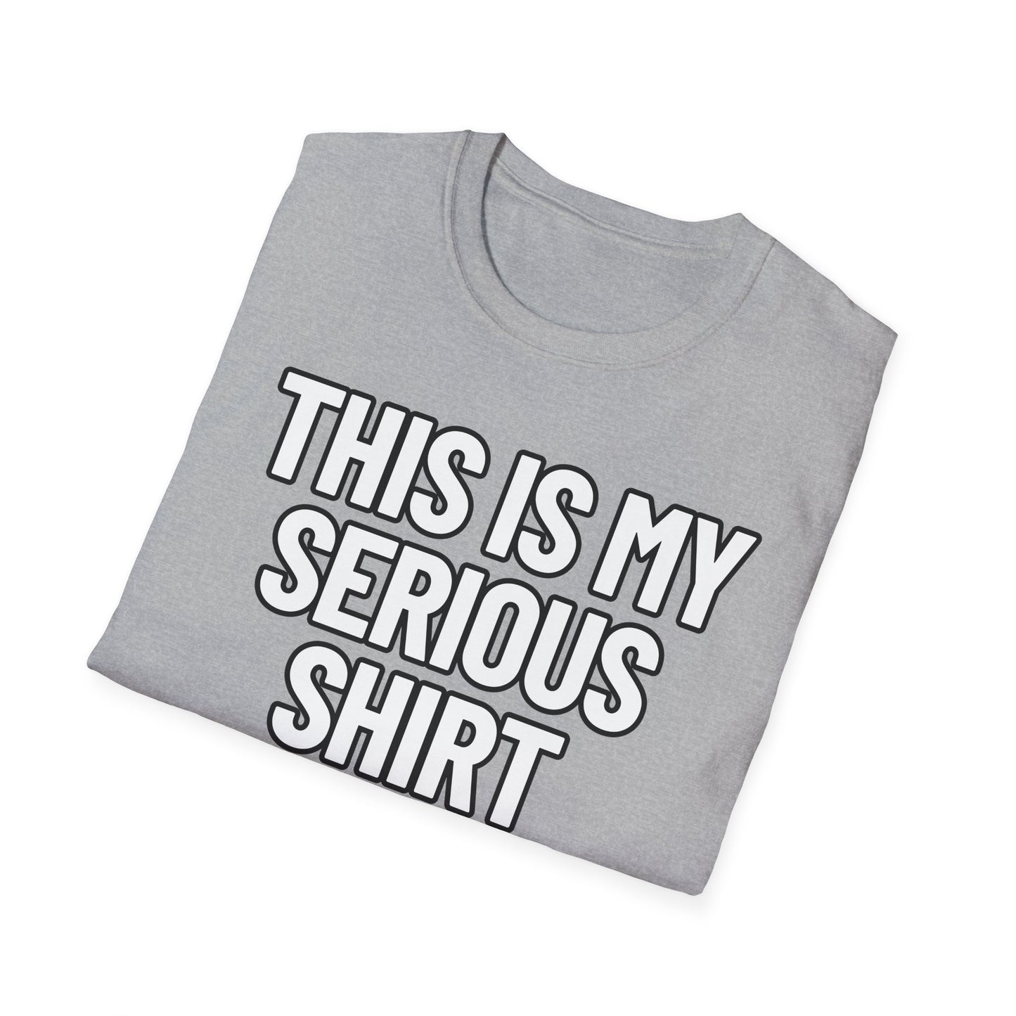 This Is My Serious Shirt | Adult Shirt | Teen Clothes | Cool Shirt | Funny Fashion | Trending | Birthday Gift | Unisex Softstyle T-Shirt