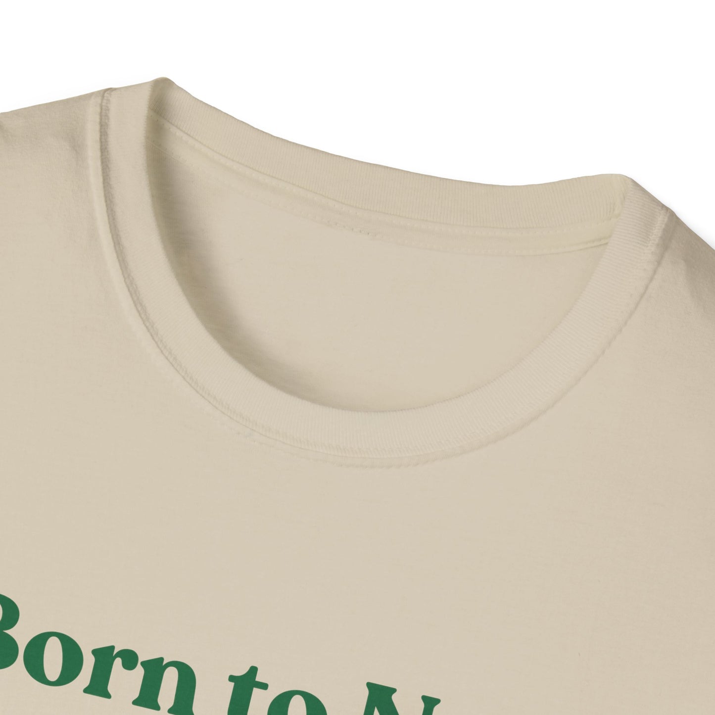 Born To Nap | Funny Shirt | Fashion | Trending | Adult Shirt | Cool Design | Birthday Gift | Unisex Softstyle T-Shirt