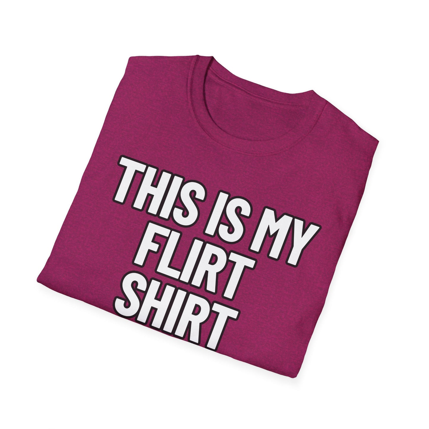 This Is My Flirt Shirt | Adult Shirt | Teen Clothes | Cool Shirt | Funny Fashion | Trending | Birthday Gift | Unisex Softstyle T-Shirt