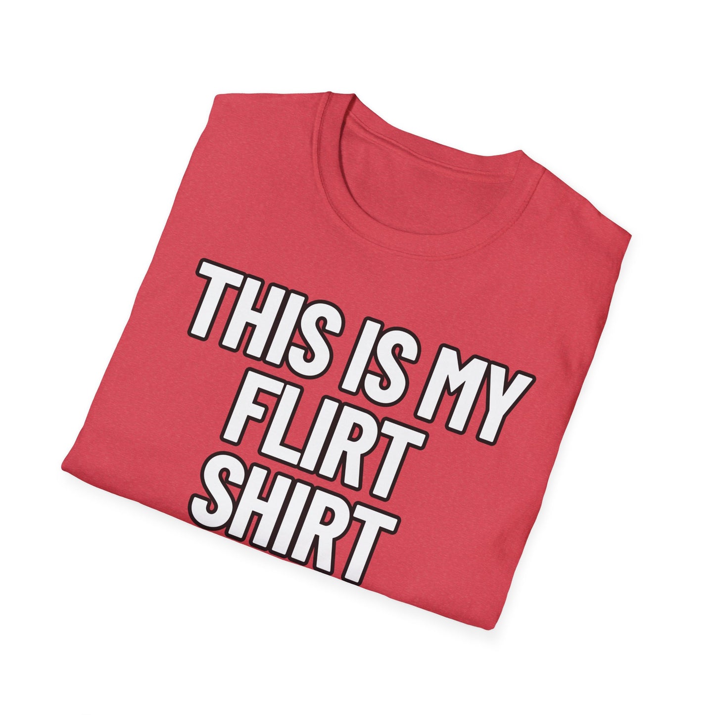 This Is My Flirt Shirt | Adult Shirt | Teen Clothes | Cool Shirt | Funny Fashion | Trending | Birthday Gift | Unisex Softstyle T-Shirt