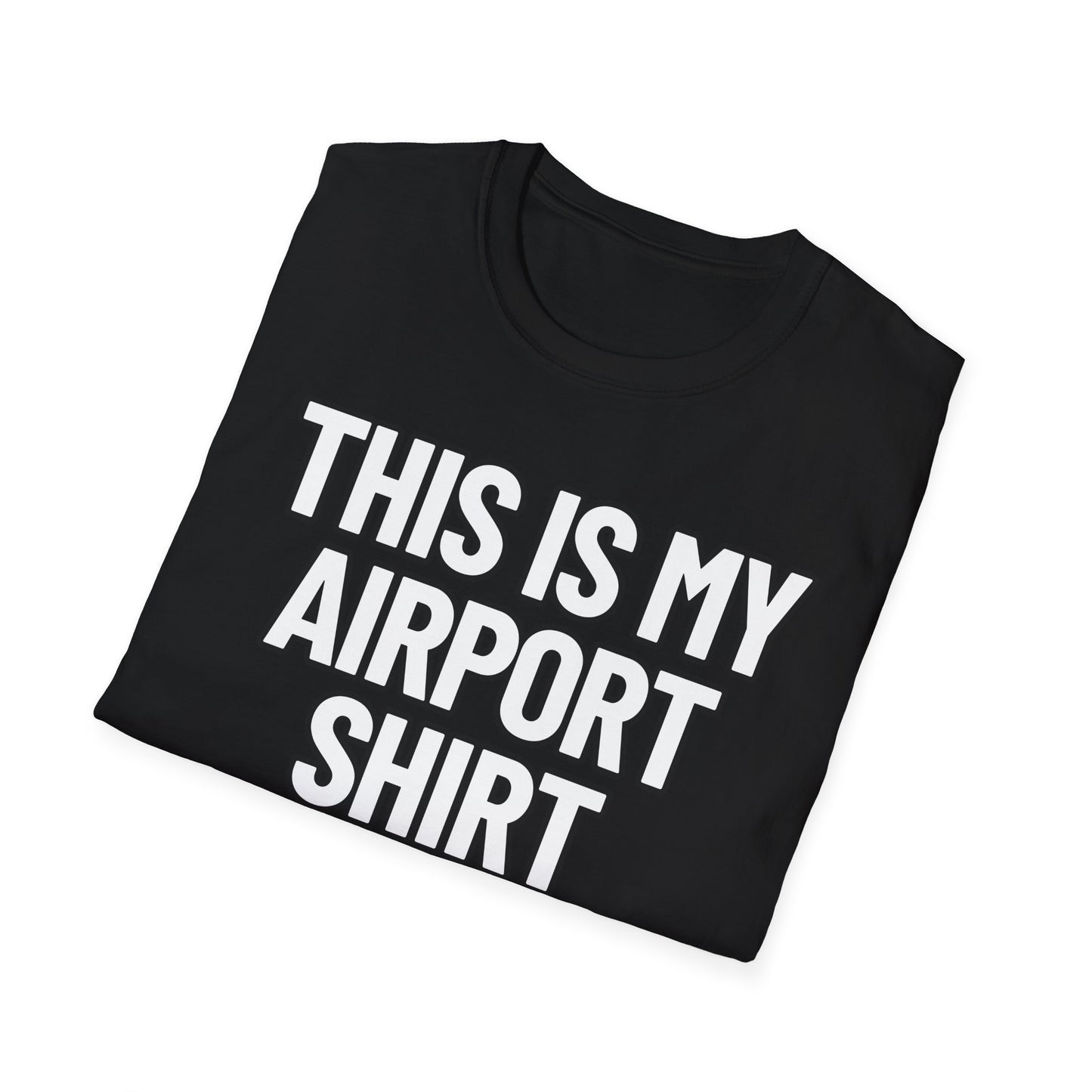 This Is My Airport Shirt | Adult Shirt | Teen Clothes | Cool Shirt | Funny Fashion | Trending | Birthday Gift | Unisex Softstyle T-Shirt