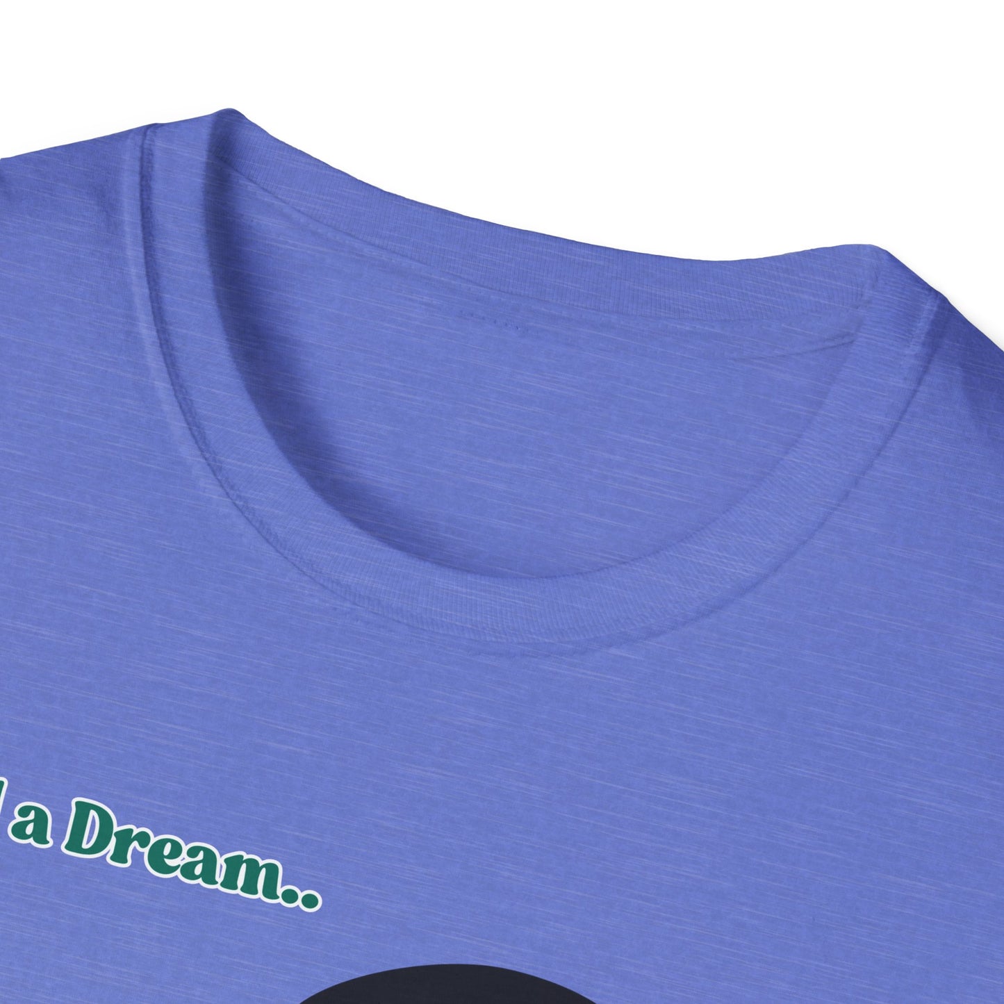 I Had A Dream | MLK Shirt | Colorful Shirt | Cool Shirt | Fashion | Trending | Seriously Funny | Birthday Gift | Unisex Softstyle T-Shirt