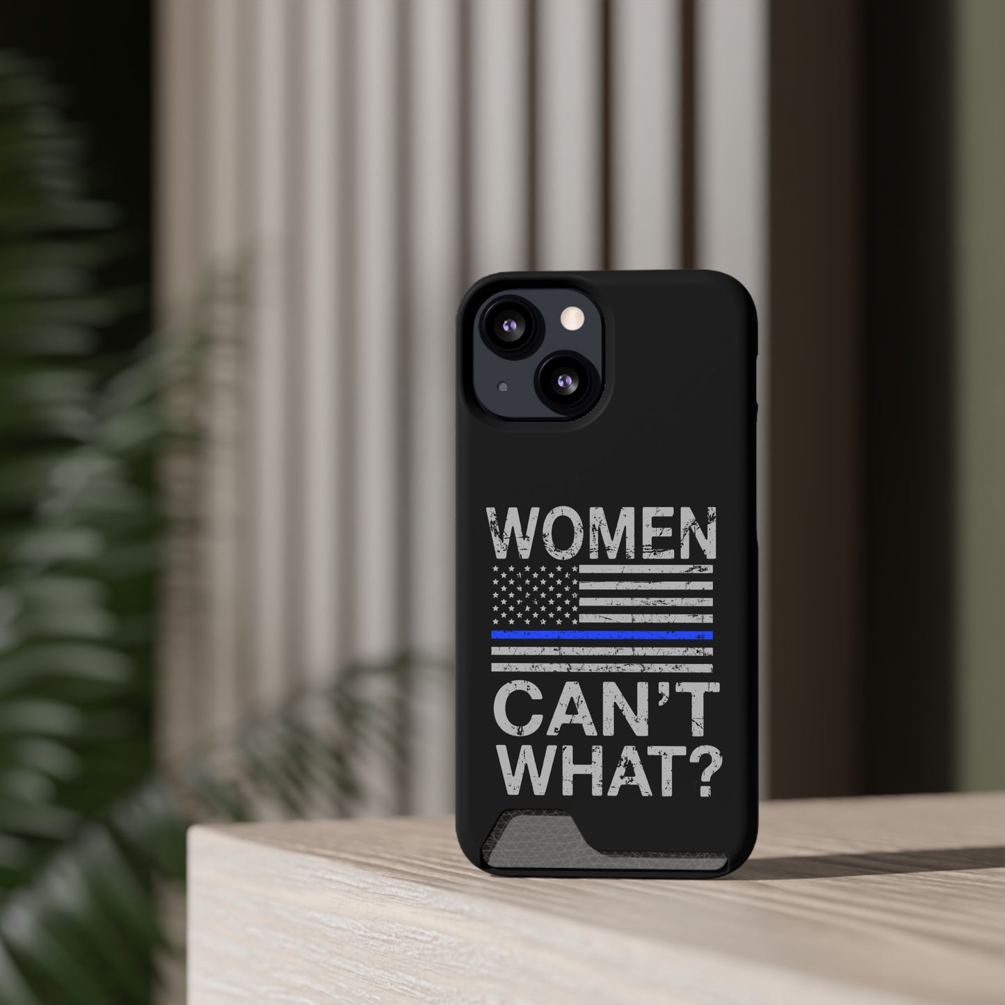 Women Can't What? | Impact-Resistant Phone Case With Card Holder | iPhone Samsung Models
