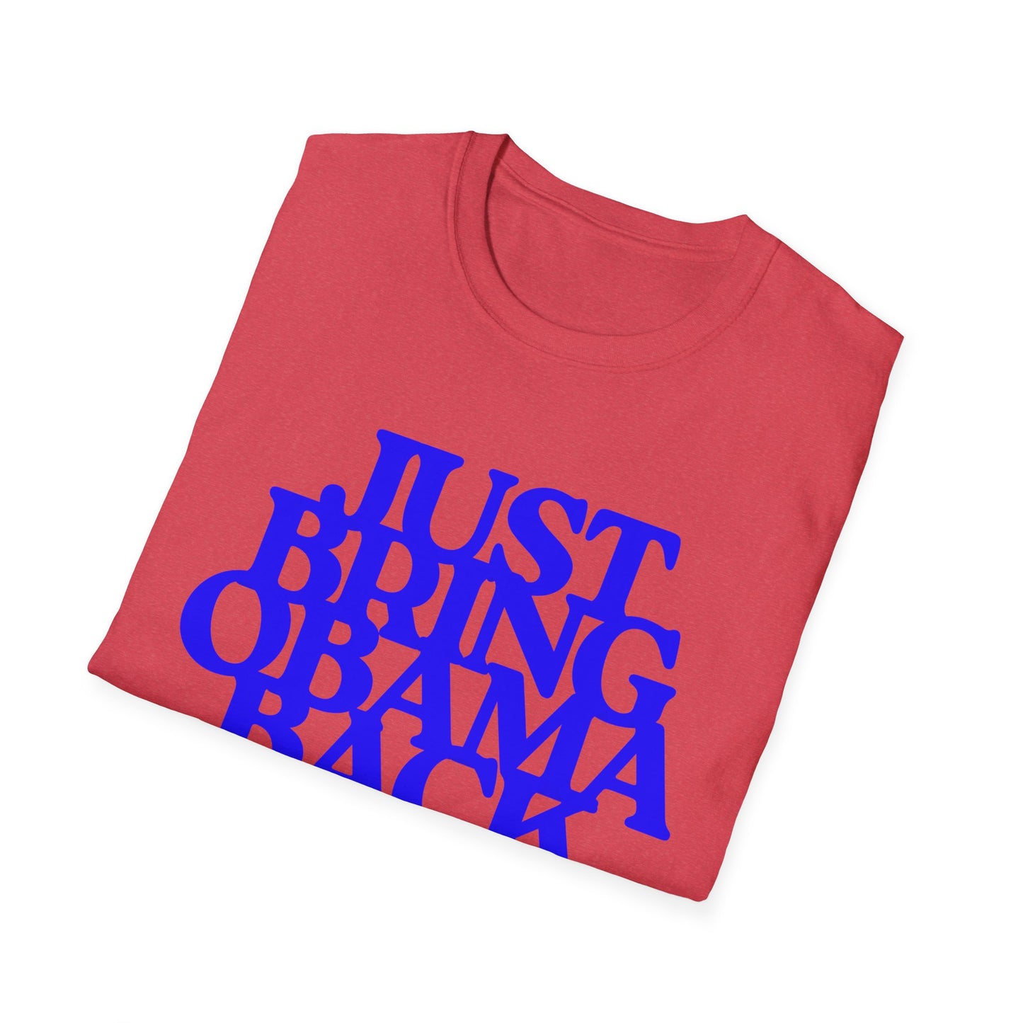 Just Bring Obama Back | Fashion Apparel | Colorful Shirt | Trending | Cool Design | Birthday Gift | Unisex Softstyle T-Shirt