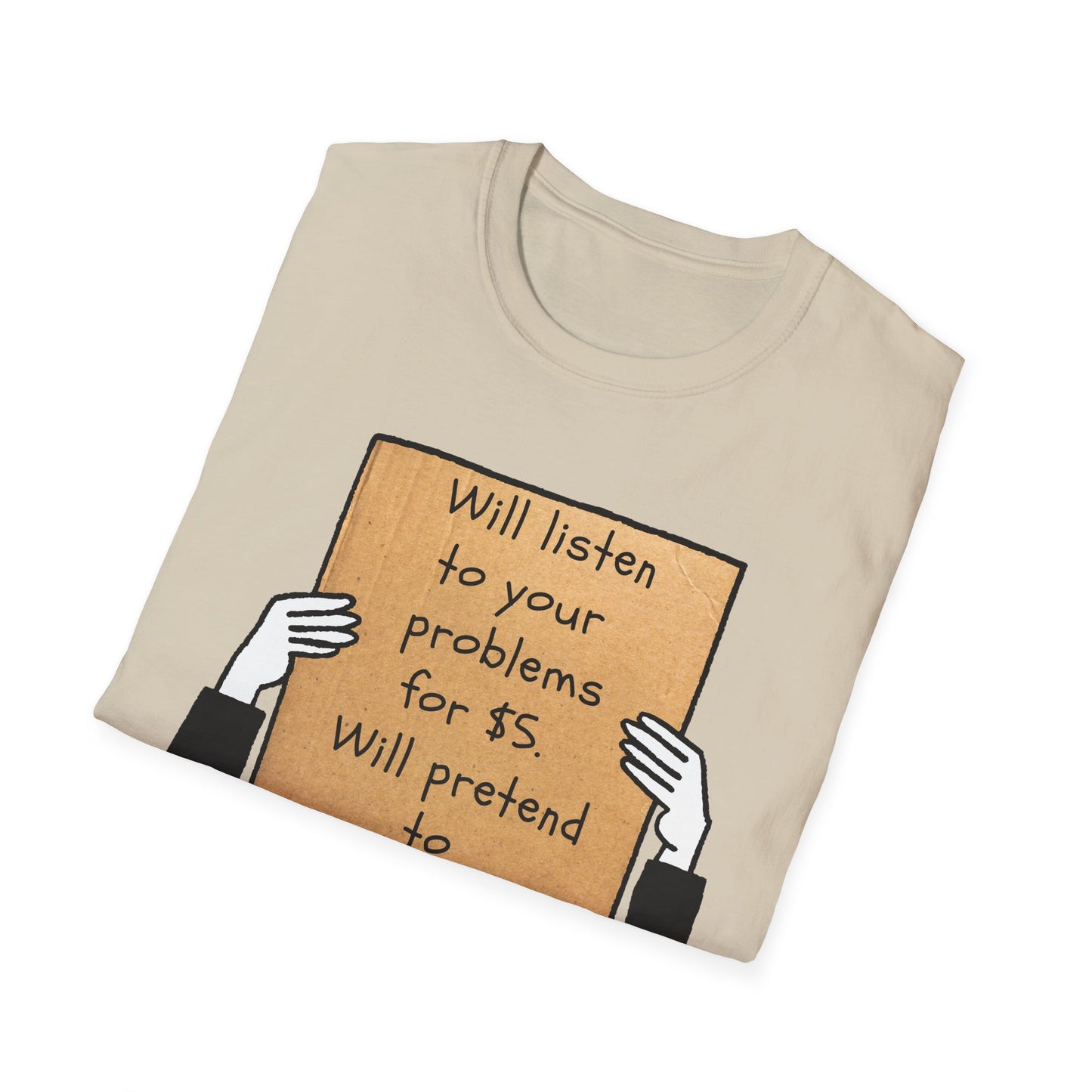 Will Listen | Funny Adult Shirt | Teen Clothes | Humor Shirt | Trending | Birthday Gift | Unisex Softstyle T-Shirt